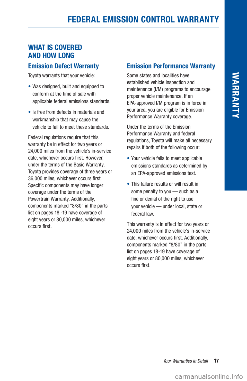 TOYOTA TUNDRA 2020  Warranties & Maintenance Guides (in English) 17Your Warranties in Detail
WARR ANT Y
FEDERAL EMISSION CONTROL WARRANTY
 
WHAT IS COVERED  
AND HOW LONG
Emission Defect Warranty
Toyota warrants that your vehicle:
• Was designed, built and equipp