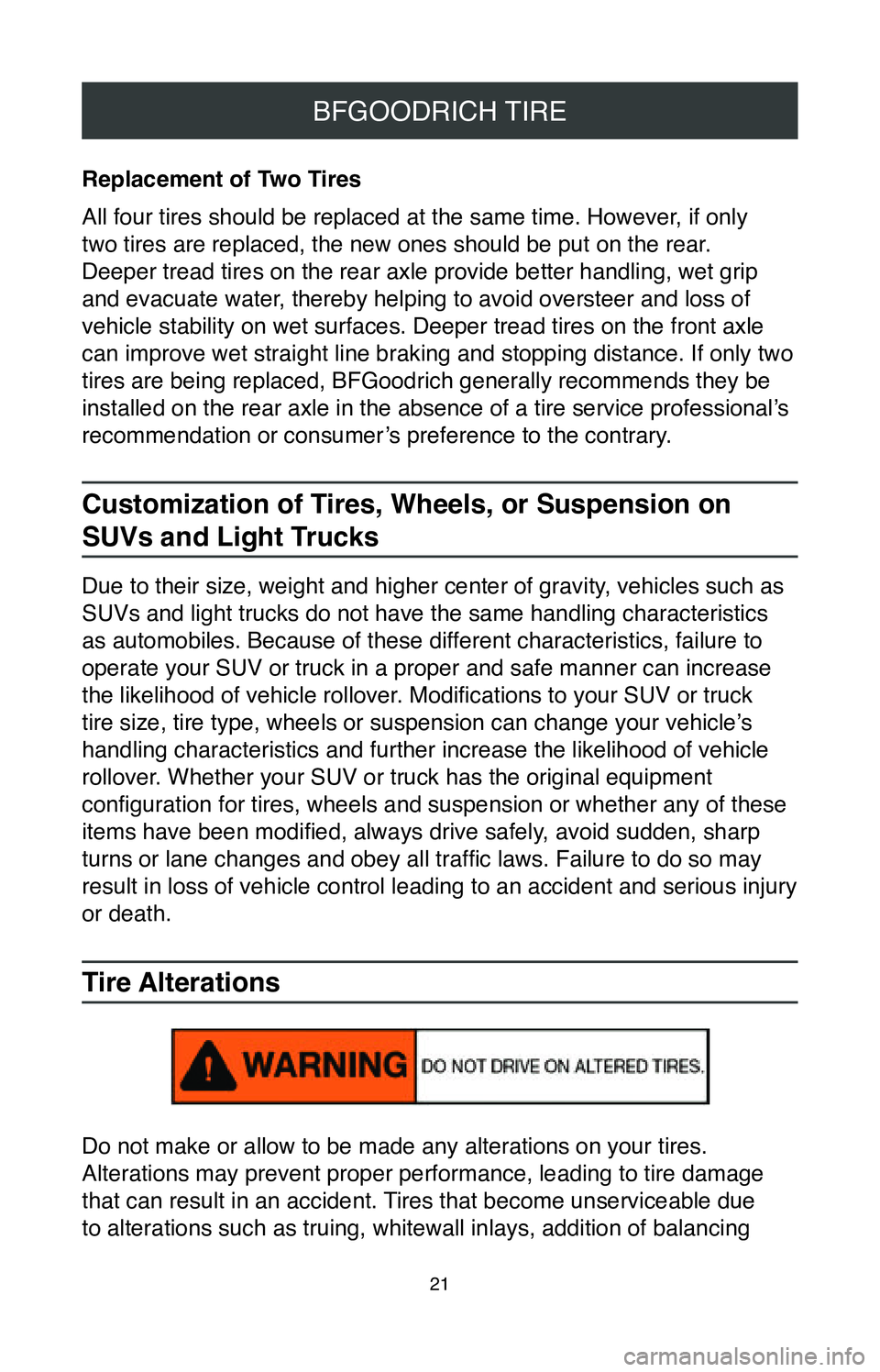 TOYOTA TUNDRA 2020  Warranties & Maintenance Guides (in English) 21
BFGOODRICH TIRE
Replacement of Two Tires
All four tires should be replaced at the same time. However, if only 
two tires are replaced, the new ones should be put on the rear. 
Deeper tread tires on