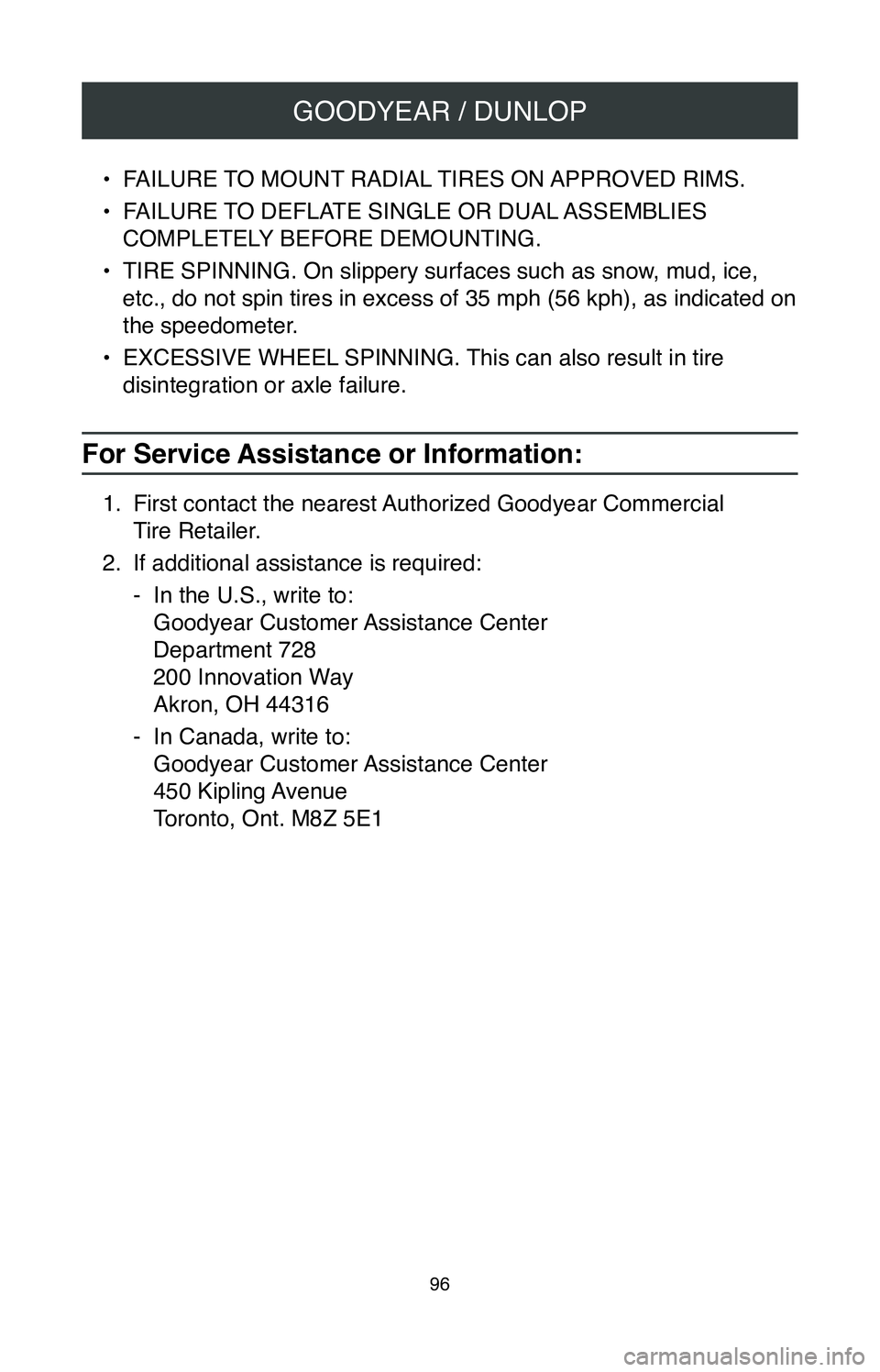 TOYOTA TUNDRA 2020 Warranties & Maintenance Guides (in English) GOODYEAR / DUNLOP
96
• FAILURE TO MOUNT RADIAL TIRES ON APPROVED RIMS.
•
FAILURE TO DEFLATE SINGLE OR DUAL ASSEMBLIES
COMPLETELY BEFORE DEMOUNTING.
•
TIRE SPINNING. On slippery surfaces such TOYOTA TUNDRA 2020 Warranties & Maintenance Guides (in English) GOODYEAR / DUNLOP
96
• FAILURE TO MOUNT RADIAL TIRES ON APPROVED RIMS.
•
FAILURE TO DEFLATE SINGLE OR DUAL ASSEMBLIES
COMPLETELY BEFORE DEMOUNTING.
•
TIRE SPINNING. On slippery surfaces such