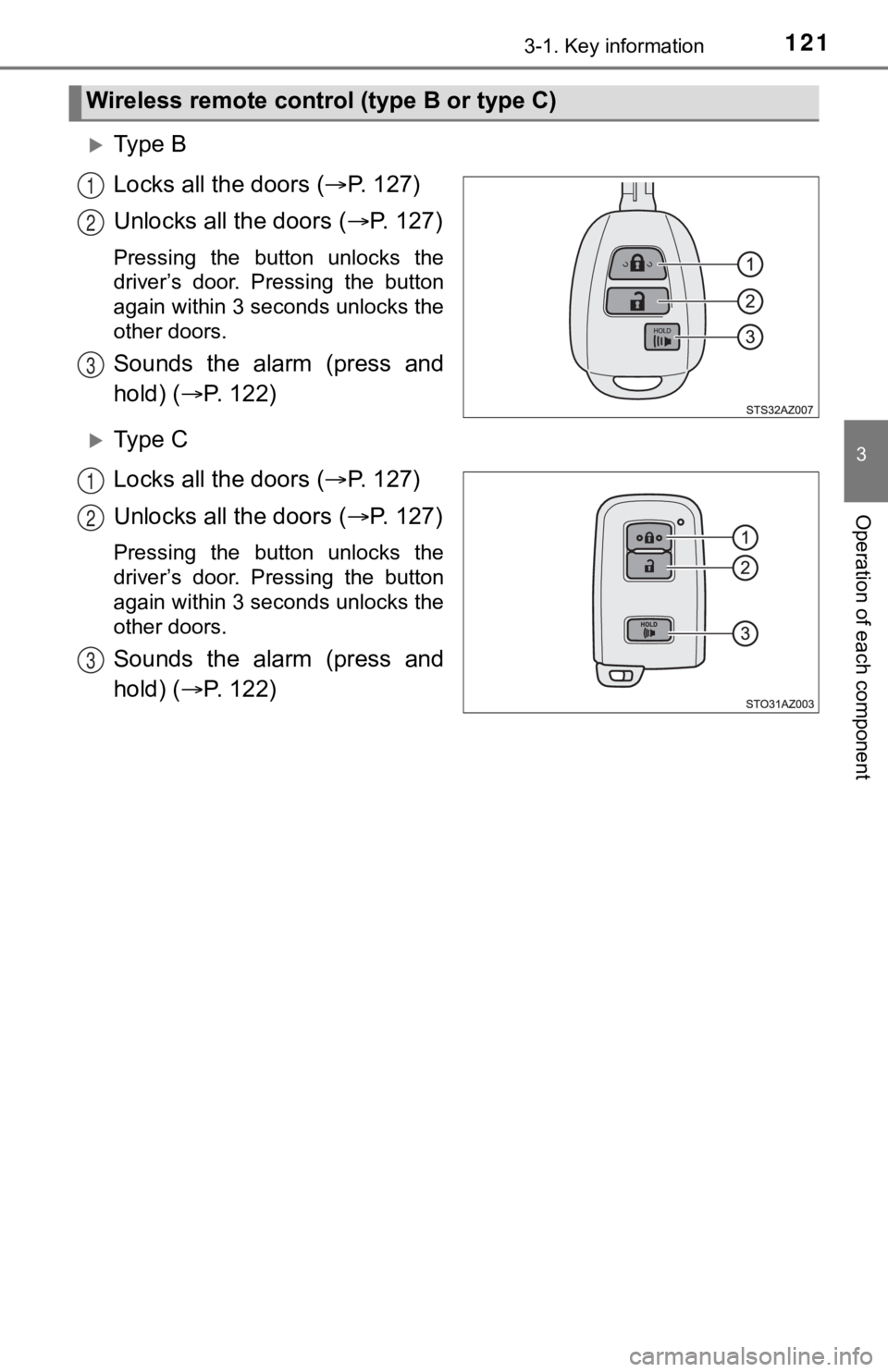 TOYOTA TUNDRA 2021  Owners Manual (in English) 1213-1. Key information
3
Operation of each component
Ty p e   B
Locks all the doors ( P.   1 2 7 )
Unlocks all the doors ( P.   1 2 7 )
Pressing  the  button  unlocks  the
driver’s  door. 