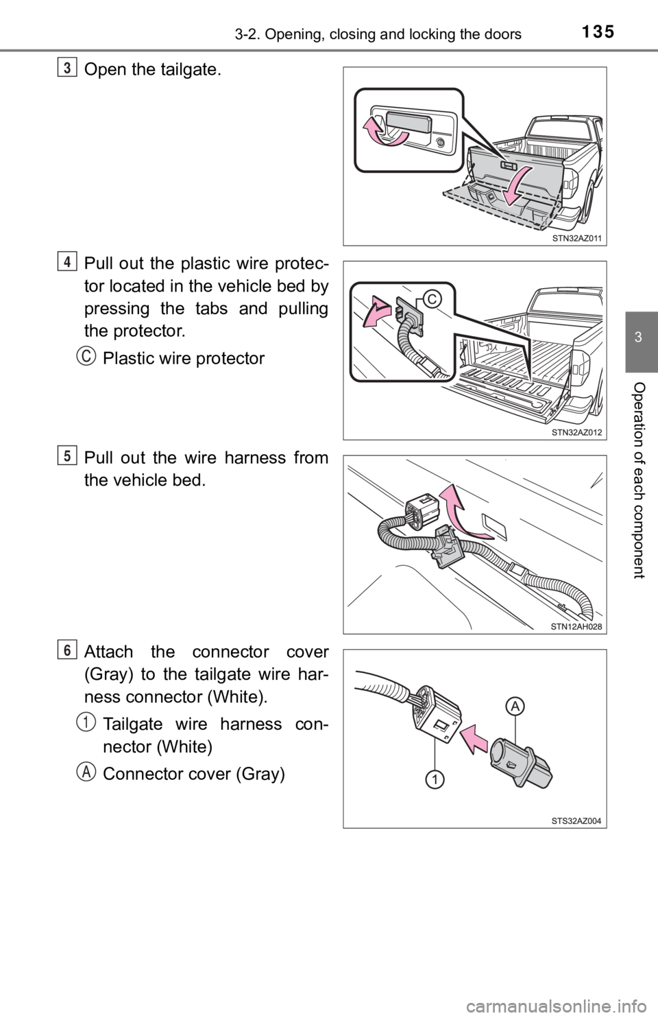 TOYOTA TUNDRA 2021  Owners Manual (in English) 1353-2. Opening, closing and locking the doors
3
Operation of each component
Open the tailgate.
Pull  out  the  plastic  wire  protec-
tor located in the vehicle bed by
pressing  the  tabs  and  pulli