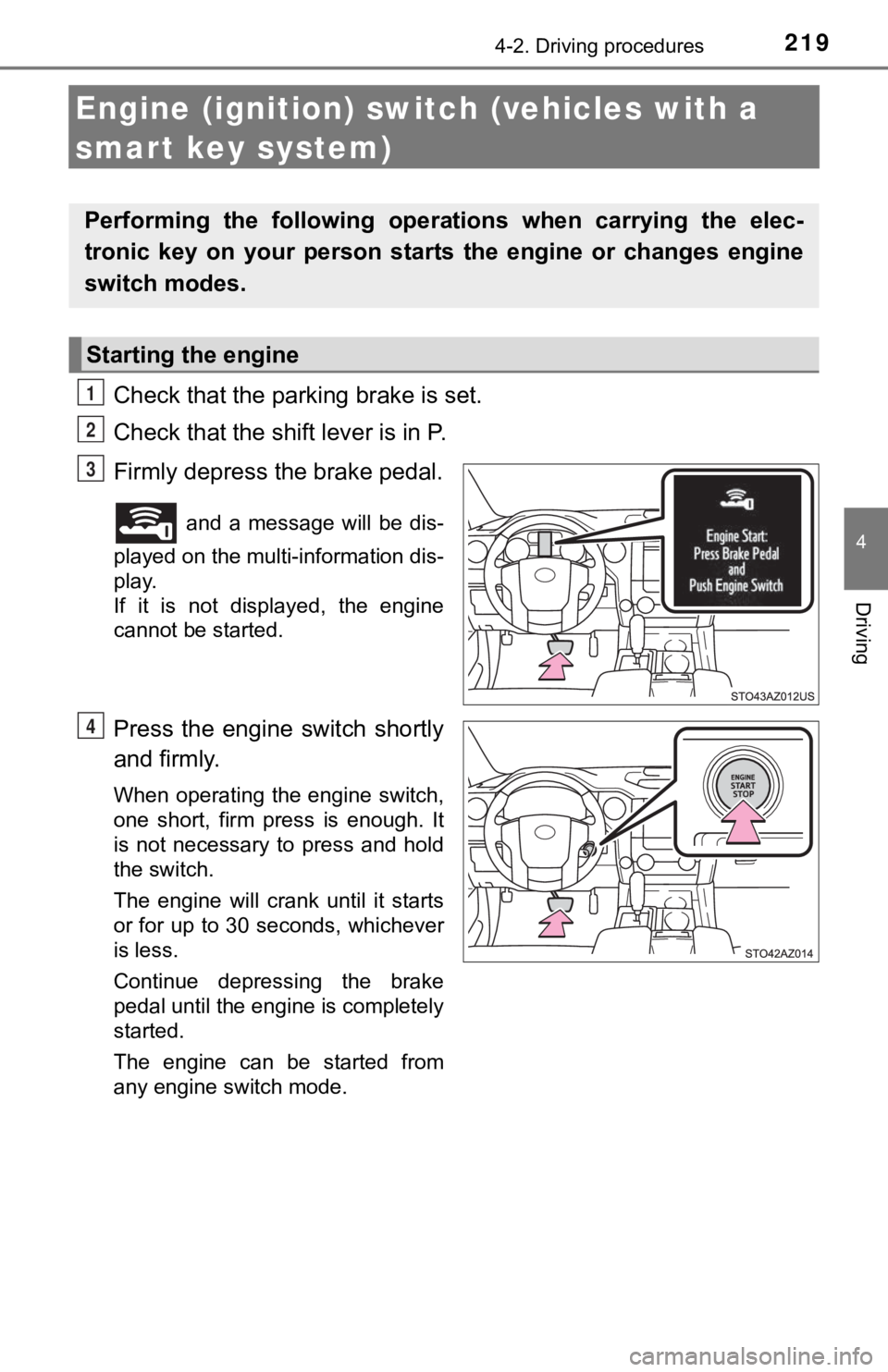 TOYOTA TUNDRA 2021 Owners Manual (in English) 2194-2. Driving procedures
4
Driving
Engine (ignition) switch (vehicles with a
smart key system)
Check that the parking brake is set.
Check that the shift lever is in P.
Firmly depress the brake peda TOYOTA TUNDRA 2021 Owners Manual (in English) 2194-2. Driving procedures
4
Driving
Engine (ignition) switch (vehicles with a
smart key system)
Check that the parking brake is set.
Check that the shift lever is in P.
Firmly depress the brake peda