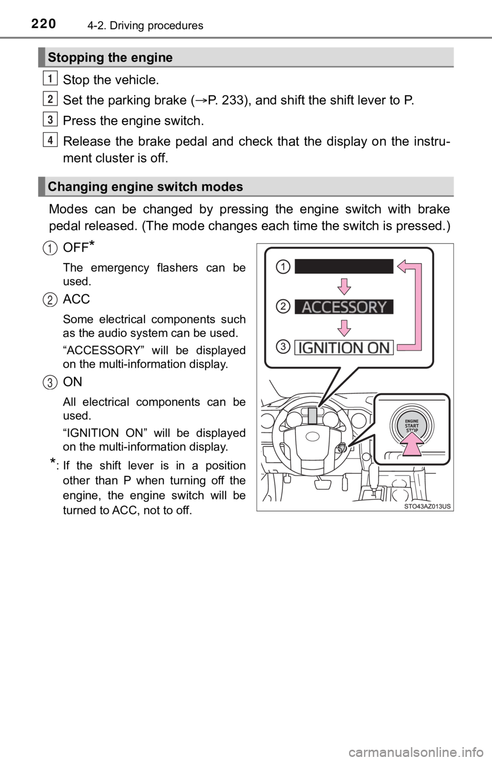 TOYOTA TUNDRA 2021 Owners Manual (in English) 2204-2. Driving procedures
Stop the vehicle.
Set the parking brake (P. 233), and shift the shift lever to P.
Press the engine switch.
Release the brake pedal and chec k that the display on TOYOTA TUNDRA 2021 Owners Manual (in English) 2204-2. Driving procedures
Stop the vehicle.
Set the parking brake (P. 233), and shift the shift lever to P.
Press the engine switch.
Release the brake pedal and chec k that the display on
