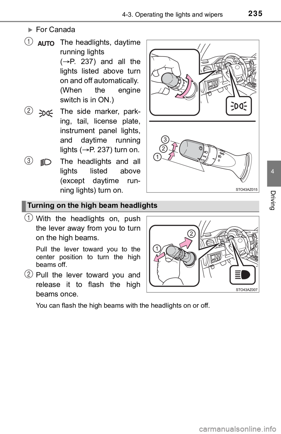 TOYOTA TUNDRA 2021 Owners Manual (in English) 2354-3. Operating the lights and wipers
4
Driving
For Canada
The headlights, daytime
running lights
( P. 237) and all the
lights listed above turn
on and off automatically.
(When the TOYOTA TUNDRA 2021 Owners Manual (in English) 2354-3. Operating the lights and wipers
4
Driving
For Canada
The headlights, daytime
running lights
( P. 237) and all the
lights listed above turn
on and off automatically.
(When the