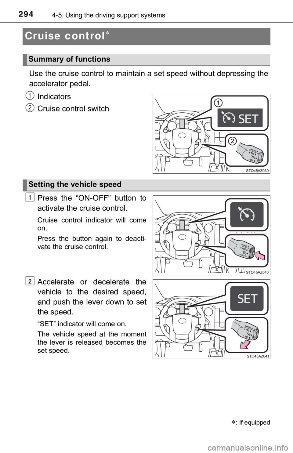 TOYOTA TUNDRA 2021  Owners Manual (in English) 2944-5. Using the driving support systems
Cruise control
Use the cruise control to maintain a set speed without depressi ng the
accelerator pedal.
Indicators
Cruise control switch
Press  the  “ON