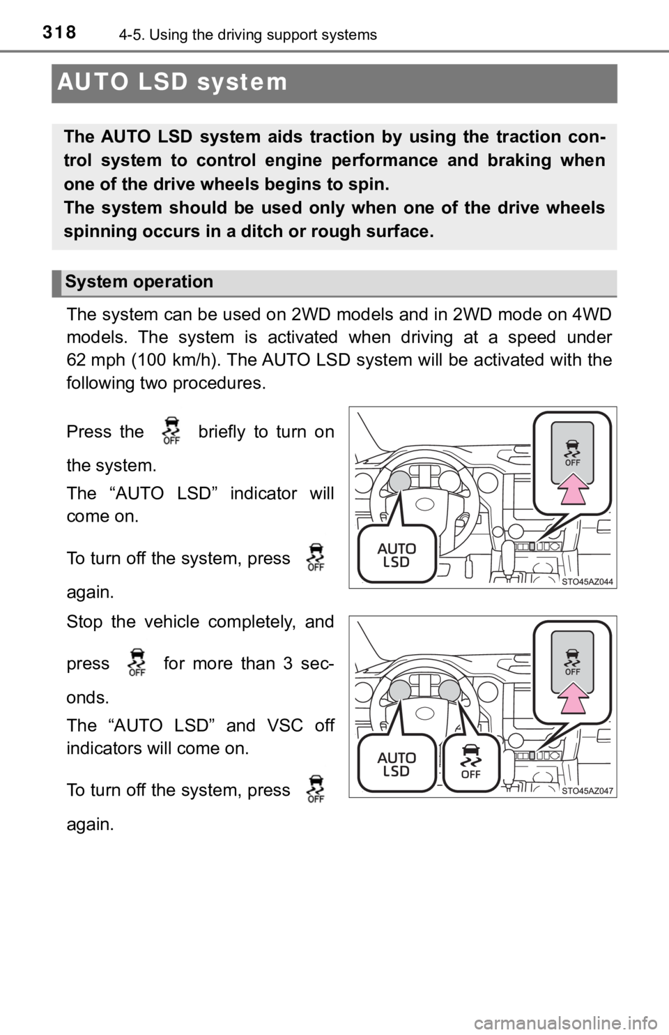 TOYOTA TUNDRA 2021  Owners Manual (in English) 3184-5. Using the driving support systems
AUTO LSD system
The system can be used on 2WD models and in 2WD mode on 4WD
models.  The  system  is  activated  when  driving  at  a  speed  under
62 mph (10