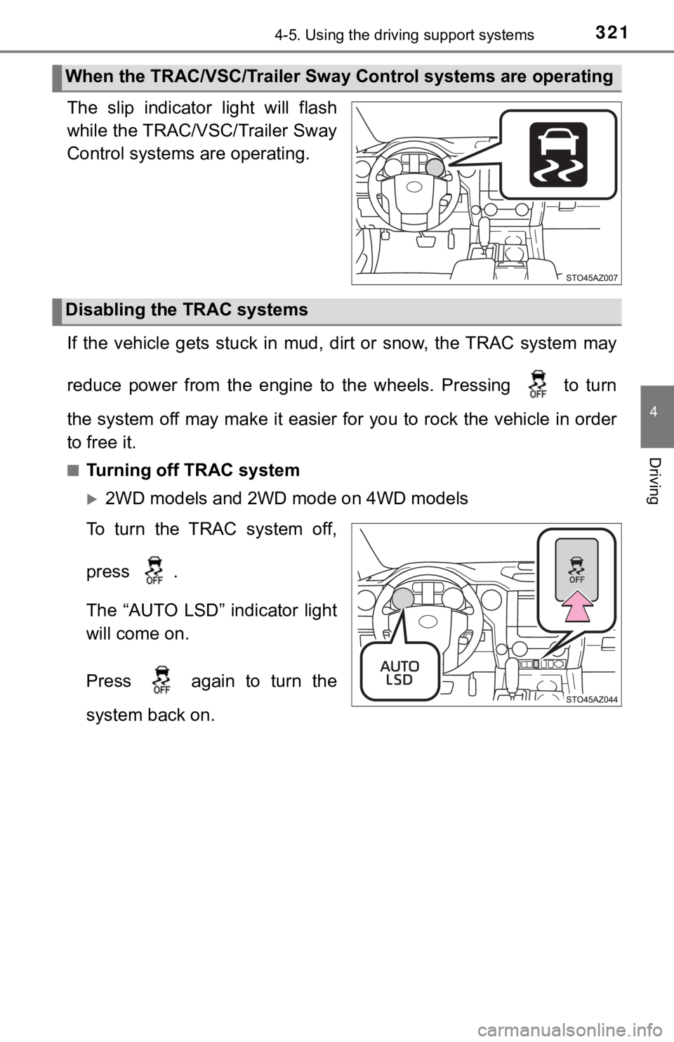 TOYOTA TUNDRA 2021 Owners Manual (in English) 3214-5. Using the driving support systems
4
Driving
The slip indicator light will flash
while the TRAC/VSC/Trailer Sway
Control systems are operating.
If the vehicle gets stuck in mud, dir TOYOTA TUNDRA 2021 Owners Manual (in English) 3214-5. Using the driving support systems
4
Driving
The slip indicator light will flash
while the TRAC/VSC/Trailer Sway
Control systems are operating.
If the vehicle gets stuck in mud, dir