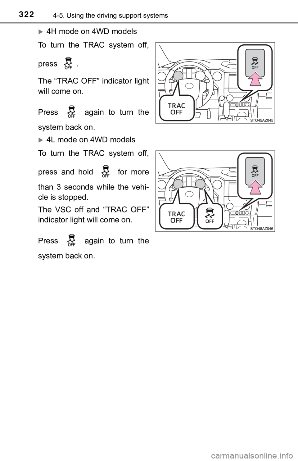 TOYOTA TUNDRA 2021 Owners Manual (in English) 3224-5. Using the driving support systems
4H mode on 4WD models
To turn the TRAC system off,
press .
The “TRAC OFF” indicator light
will come on.
Press again to turn the
system bac TOYOTA TUNDRA 2021 Owners Manual (in English) 3224-5. Using the driving support systems
4H mode on 4WD models
To turn the TRAC system off,
press .
The “TRAC OFF” indicator light
will come on.
Press again to turn the
system bac