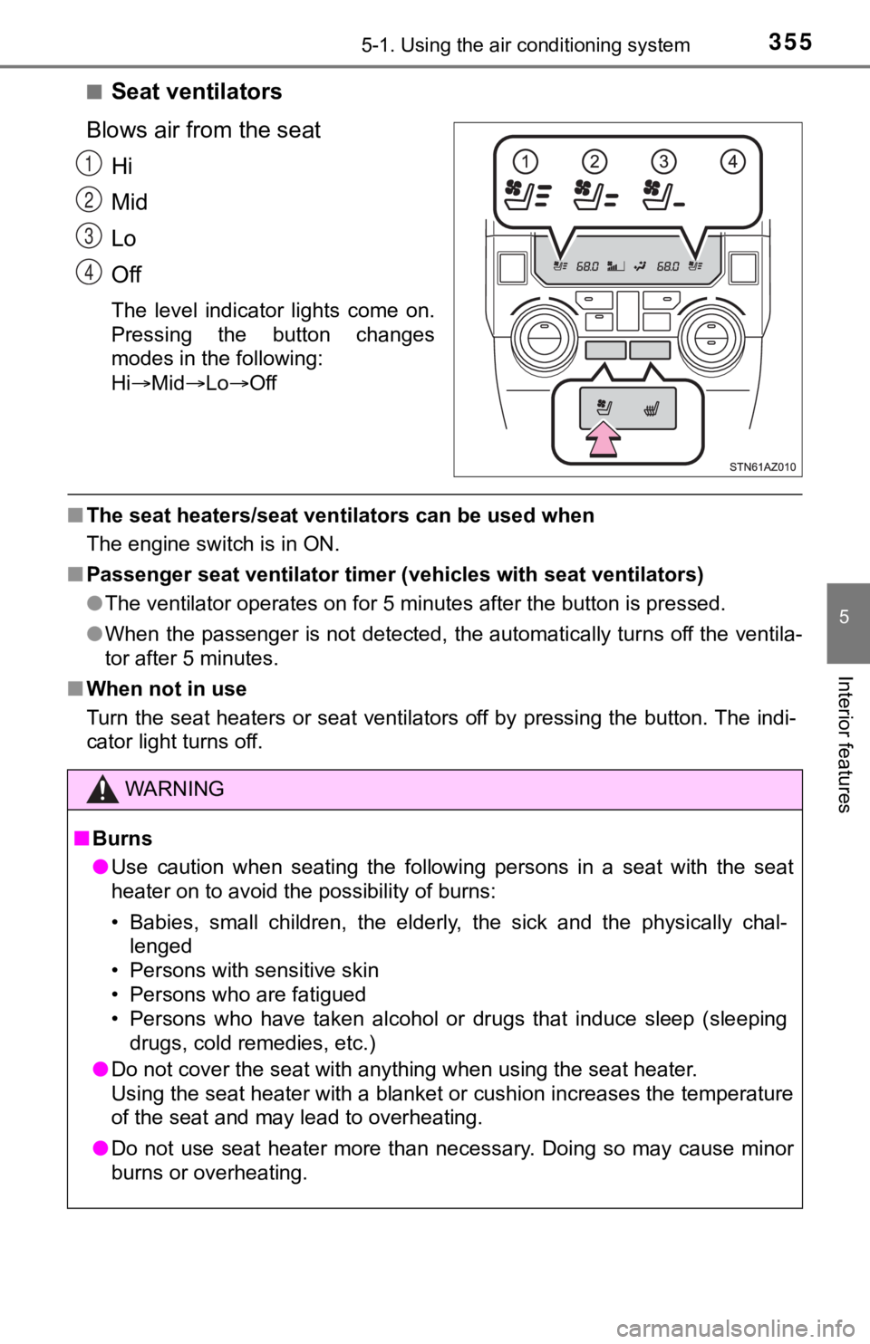 TOYOTA TUNDRA 2021 Owners Manual (in English) 3555-1. Using the air conditioning system
5
Interior features
■Seat ventilators
Blows air from the seat Hi
Mid
Lo
Off
The level indicator lights come on.
Pressing the button changes
modes in TOYOTA TUNDRA 2021 Owners Manual (in English) 3555-1. Using the air conditioning system
5
Interior features
■Seat ventilators
Blows air from the seat Hi
Mid
Lo
Off
The level indicator lights come on.
Pressing the button changes
modes in