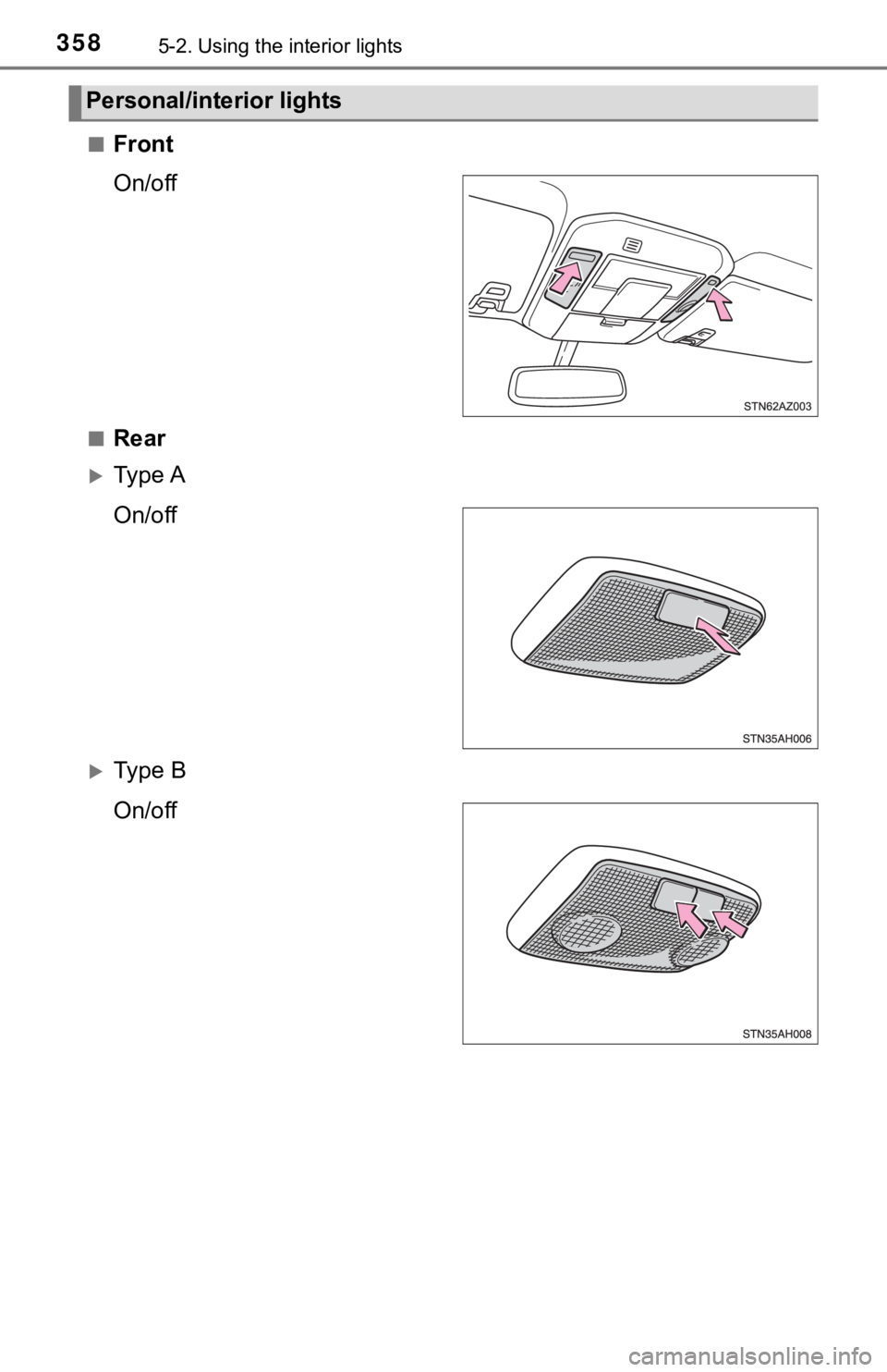 TOYOTA TUNDRA 2021 Owners Manual (in English) 3585-2. Using the interior lights
■Front
On/off
■Rear
Ty p e A
On/off
Ty p e B
On/off
Personal/interior lights TOYOTA TUNDRA 2021 Owners Manual (in English) 3585-2. Using the interior lights
■Front
On/off
■Rear
Ty p e A
On/off
Ty p e B
On/off
Personal/interior lights