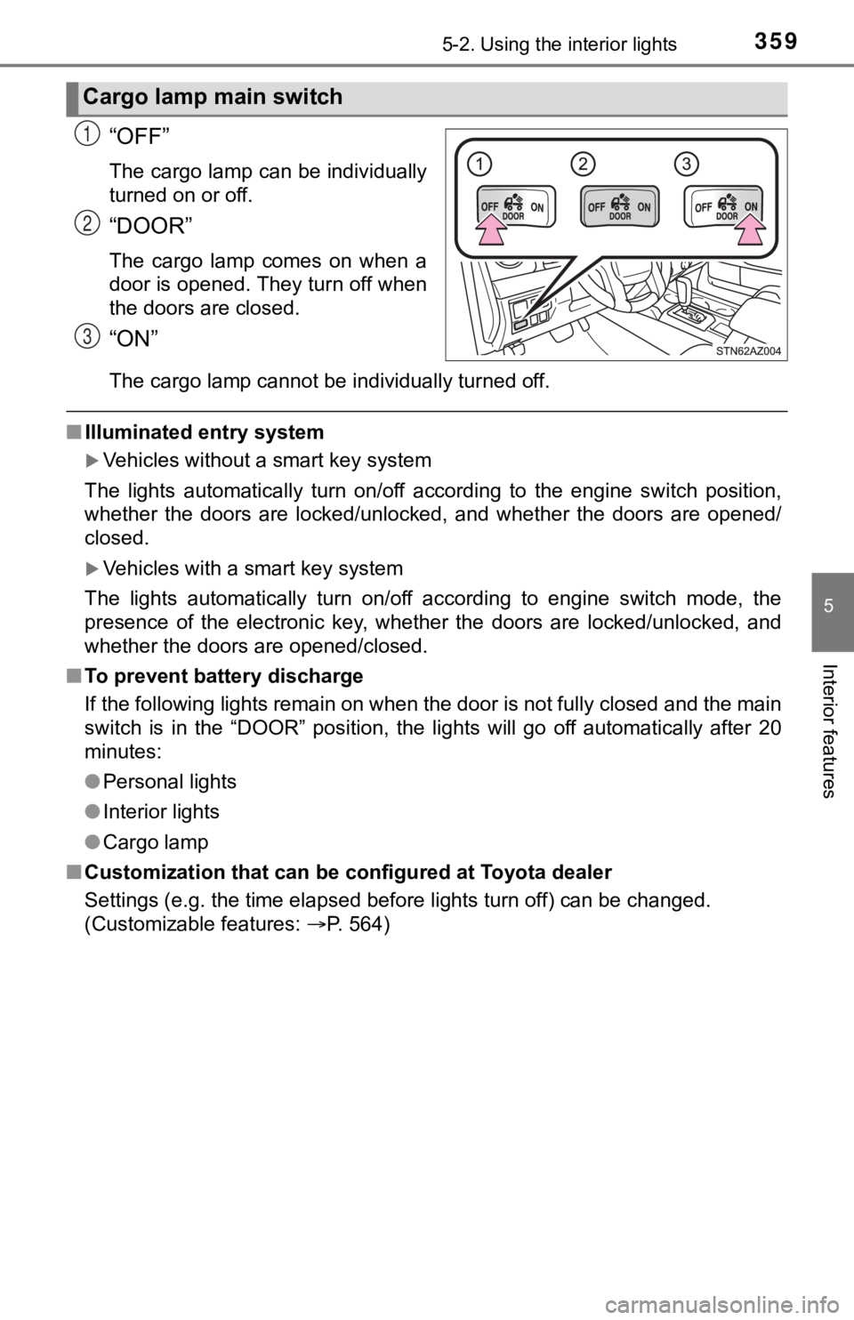 TOYOTA TUNDRA 2021 Owners Manual (in English) 3595-2. Using the interior lights
5
Interior features
“OFF”
The cargo lamp can be individually
turned on or off.
“DOOR”
The cargo lamp comes on when a
door is opened. They turn off when
TOYOTA TUNDRA 2021 Owners Manual (in English) 3595-2. Using the interior lights
5
Interior features
“OFF”
The cargo lamp can be individually
turned on or off.
“DOOR”
The cargo lamp comes on when a
door is opened. They turn off when