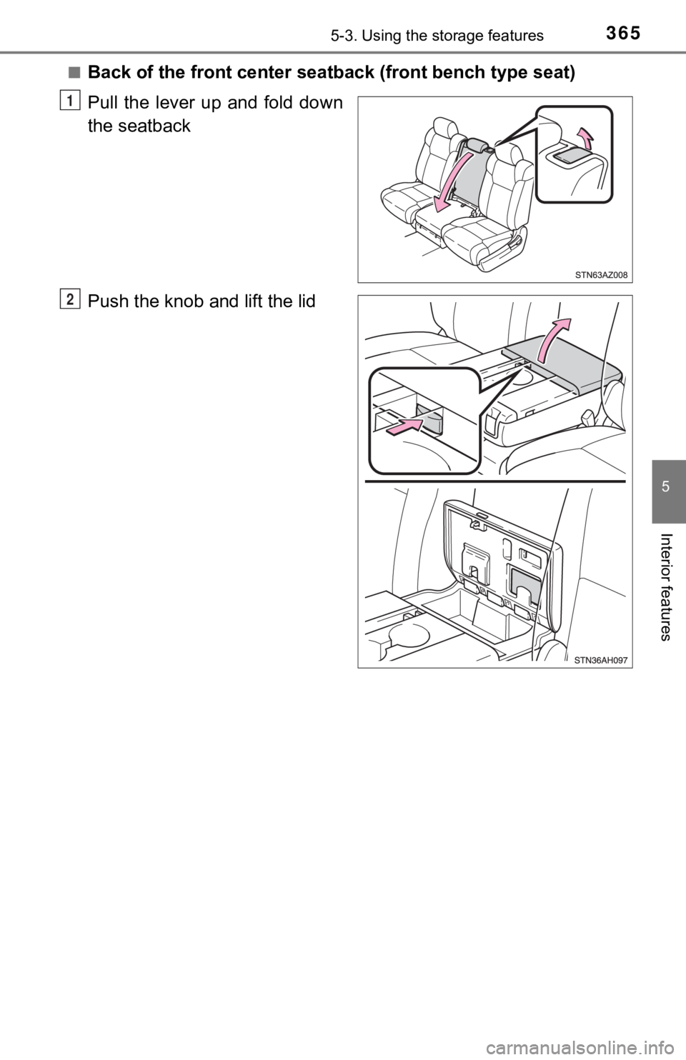 TOYOTA TUNDRA 2021  Owners Manual (in English) 3655-3. Using the storage features
5
Interior features
■Back of the front center seatback (front bench type seat)
Pull  the  lever  up  and  fold  down
the seatback
Push the knob and lift the lid
1
