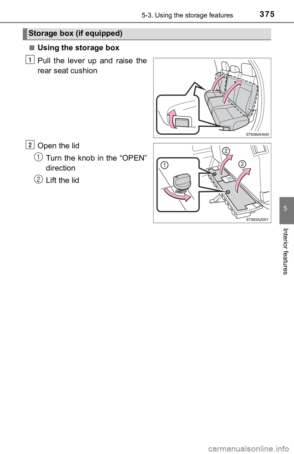 TOYOTA TUNDRA 2021  Owners Manual (in English) 3755-3. Using the storage features
5
Interior features
■Using the storage box
Pull  the  lever  up  and  raise  the
rear seat cushion
Open the lid
Turn the knob in the “OPEN”
direction
Lift the 
