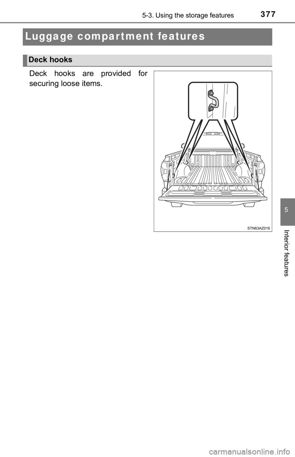 TOYOTA TUNDRA 2021  Owners Manual (in English) 3775-3. Using the storage features
5
Interior features
Luggage compartment features
Deck hooks are provided for
securing loose items.
Deck hooks 