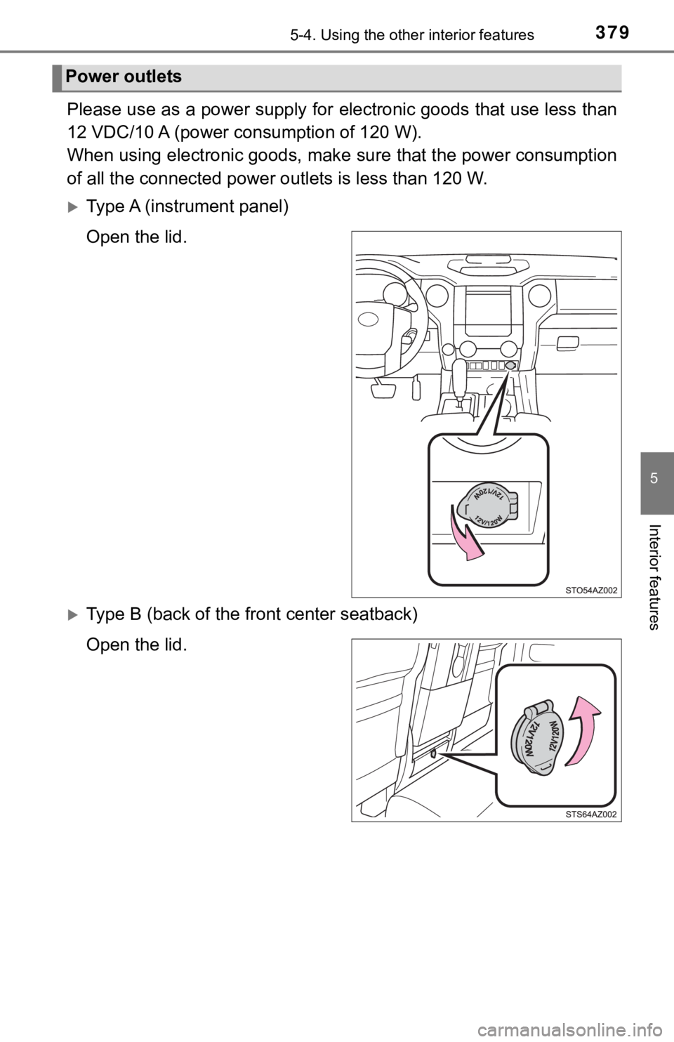 TOYOTA TUNDRA 2021  Owners Manual (in English) 3795-4. Using the other interior features
5
Interior features
Please use as a power supply for electronic goods that use less than
12 VDC/10 A (power c onsumption of 120 W).
When using electronic good