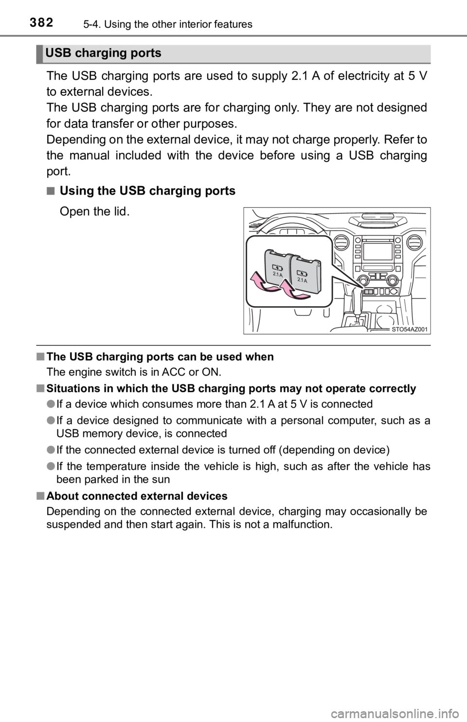 TOYOTA TUNDRA 2021  Owners Manual (in English) 3825-4. Using the other interior features
The USB  charging ports  are  used  to  supply 2.1 A  of electricity  at 5 V
to external devices. 
The USB charging ports are for charging only. They are not 