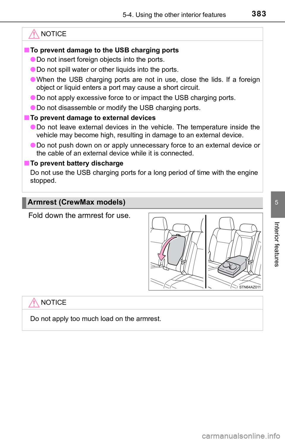 TOYOTA TUNDRA 2021  Owners Manual (in English) 3835-4. Using the other interior features
5
Interior featuresFold down the armrest for use.
NOTICE
■To prevent damage to the USB charging ports
● Do not insert foreign objects into the ports.
● 