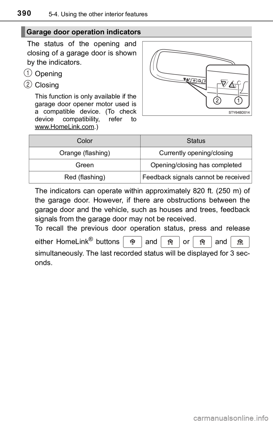 TOYOTA TUNDRA 2021  Owners Manual (in English) 3905-4. Using the other interior features
The  status  of  the  opening  and
closing of a garage door is shown
by the indicators.
Opening
Closing
This function is only available if the
garage  door  o
