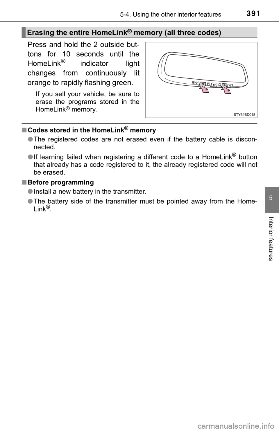 TOYOTA TUNDRA 2021  Owners Manual (in English) 3915-4. Using the other interior features
5
Interior features
Press  and  hold  the  2  outside  but-
tons  for  10  seconds  until  the
HomeLink
® indicator  light
changes  from  continuously  lit
o