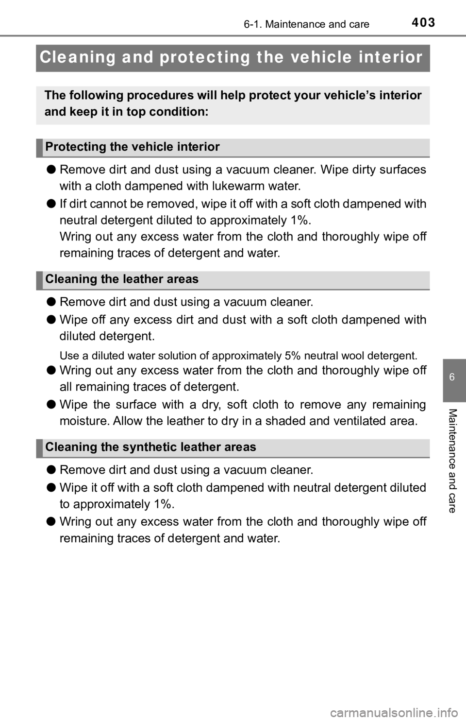 TOYOTA TUNDRA 2021 Owners Manual (in English) 4036-1. Maintenance and care
6
Maintenance and care
Cleaning and protecting the vehicle interior
●Remove dirt and dust using a vacuum cleaner. Wipe dirty surface s
with a cloth dampened with lukewa TOYOTA TUNDRA 2021 Owners Manual (in English) 4036-1. Maintenance and care
6
Maintenance and care
Cleaning and protecting the vehicle interior
●Remove dirt and dust using a vacuum cleaner. Wipe dirty surface s
with a cloth dampened with lukewa