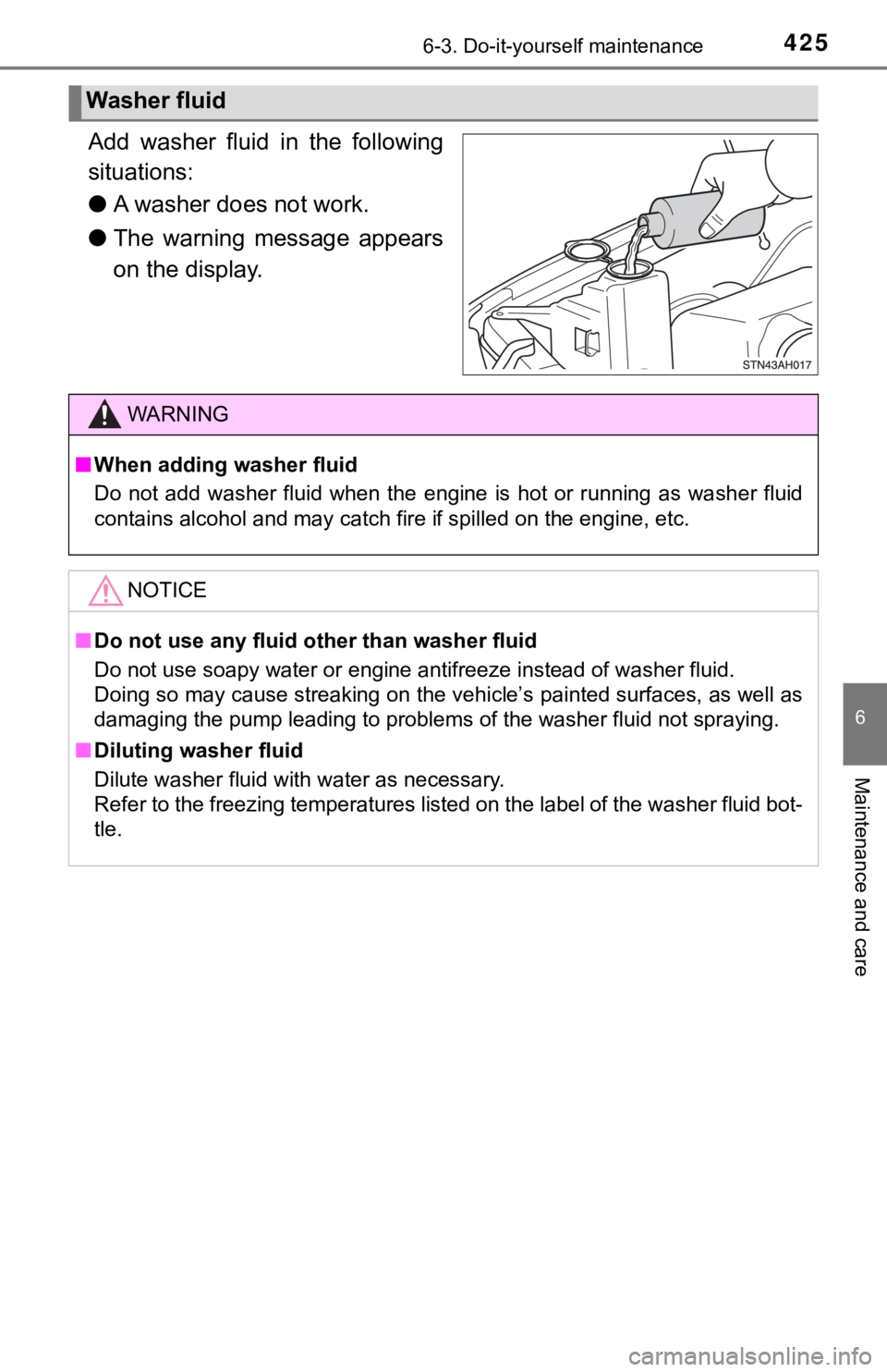 TOYOTA TUNDRA 2021 Owners Manual (in English) 4256-3. Do-it-yourself maintenance
6
Maintenance and care
Add washer fluid in the following
situations:
●A washer does not work.
● The warning message appears
on the display.
Washer fluid
TOYOTA TUNDRA 2021 Owners Manual (in English) 4256-3. Do-it-yourself maintenance
6
Maintenance and care
Add washer fluid in the following
situations:
●A washer does not work.
● The warning message appears
on the display.
Washer fluid