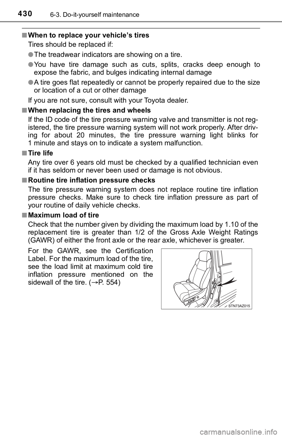 TOYOTA TUNDRA 2021 Owners Manual (in English) 4306-3. Do-it-yourself maintenance
■When to replace your vehicle’s tires
Tires should be replaced if:
●The treadwear indicators are showing on a tire.
●You have tire damage such as cuts, TOYOTA TUNDRA 2021 Owners Manual (in English) 4306-3. Do-it-yourself maintenance
■When to replace your vehicle’s tires
Tires should be replaced if:
●The treadwear indicators are showing on a tire.
●You have tire damage such as cuts,