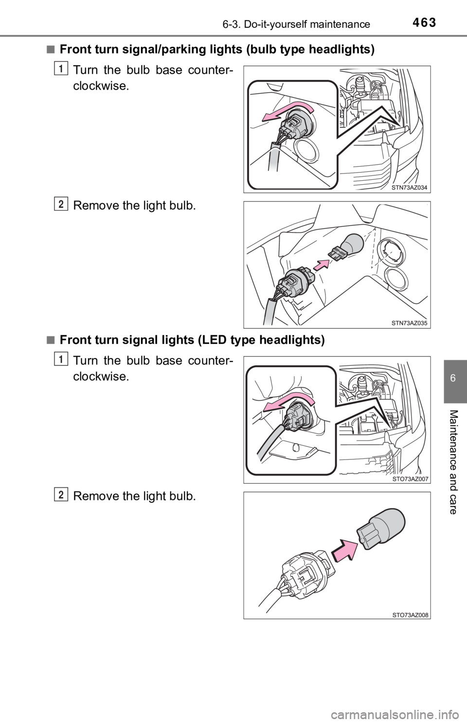 TOYOTA TUNDRA 2021  Owners Manual (in English) 4636-3. Do-it-yourself maintenance
6
Maintenance and care
■Front turn signal/parking lights (bulb type headlights)
Turn  the  bulb  base  counter-
clockwise.
Remove the light bulb.
■Front turn sig