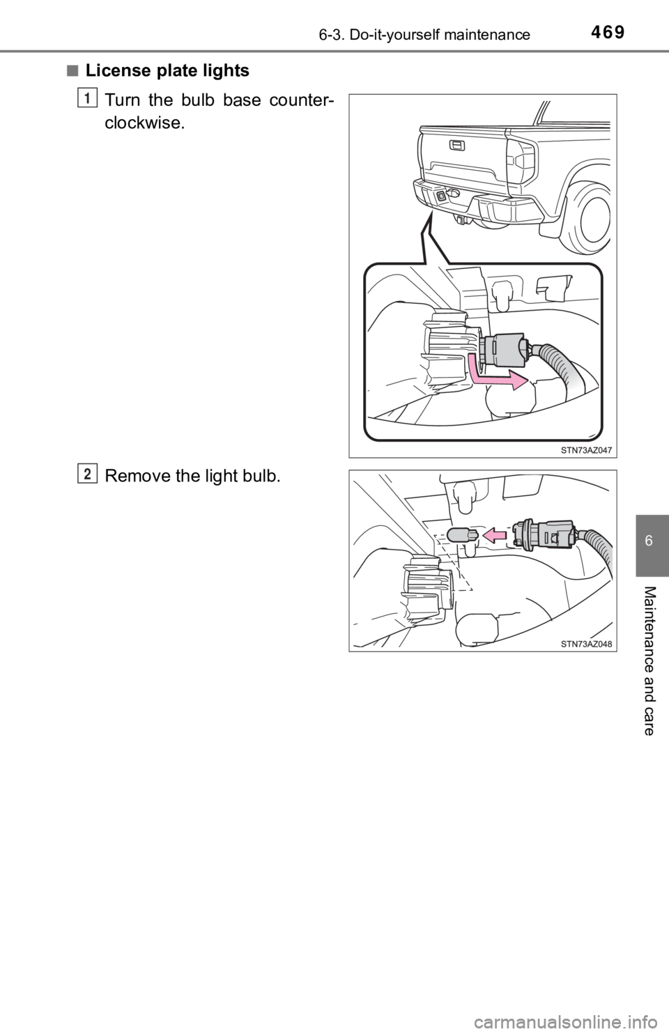 TOYOTA TUNDRA 2021  Owners Manual (in English) 4696-3. Do-it-yourself maintenance
6
Maintenance and care
■License plate lightsTurn  the  bulb  base  counter-
clockwise.
Remove the light bulb.
1
2 