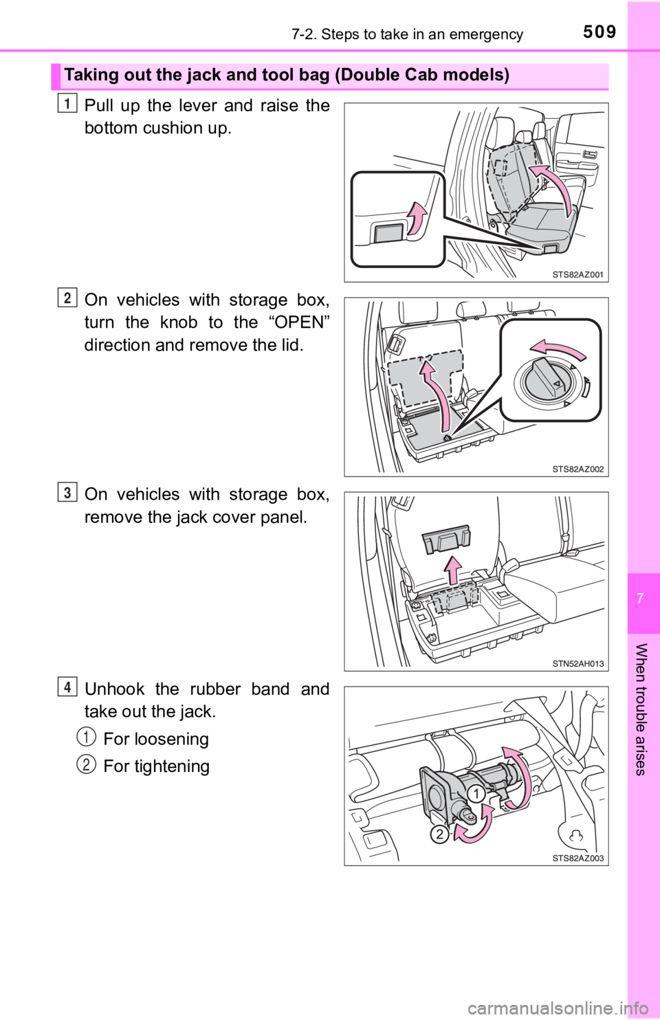 TOYOTA TUNDRA 2021  Owners Manual (in English) 5097-2. Steps to take in an emergency
7
When trouble arises
Pull  up  the  lever  and  raise  the
bottom cushion up.
On  vehicles  with  storage  box,
turn  the  knob  to  the  “OPEN”
direction an