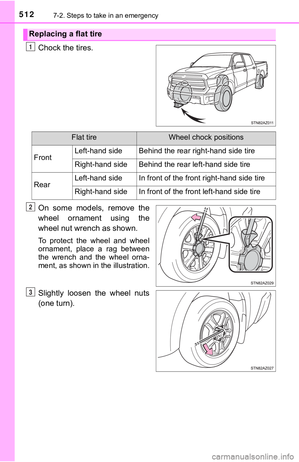 TOYOTA TUNDRA 2021 Owners Manual (in English) 5127-2. Steps to take in an emergency
Chock the tires.
On some models, remove the
wheel ornament using the
wheel nut wrench as shown.
To protect the wheel and wheel
ornament, place a ra TOYOTA TUNDRA 2021 Owners Manual (in English) 5127-2. Steps to take in an emergency
Chock the tires.
On some models, remove the
wheel ornament using the
wheel nut wrench as shown.
To protect the wheel and wheel
ornament, place a ra
