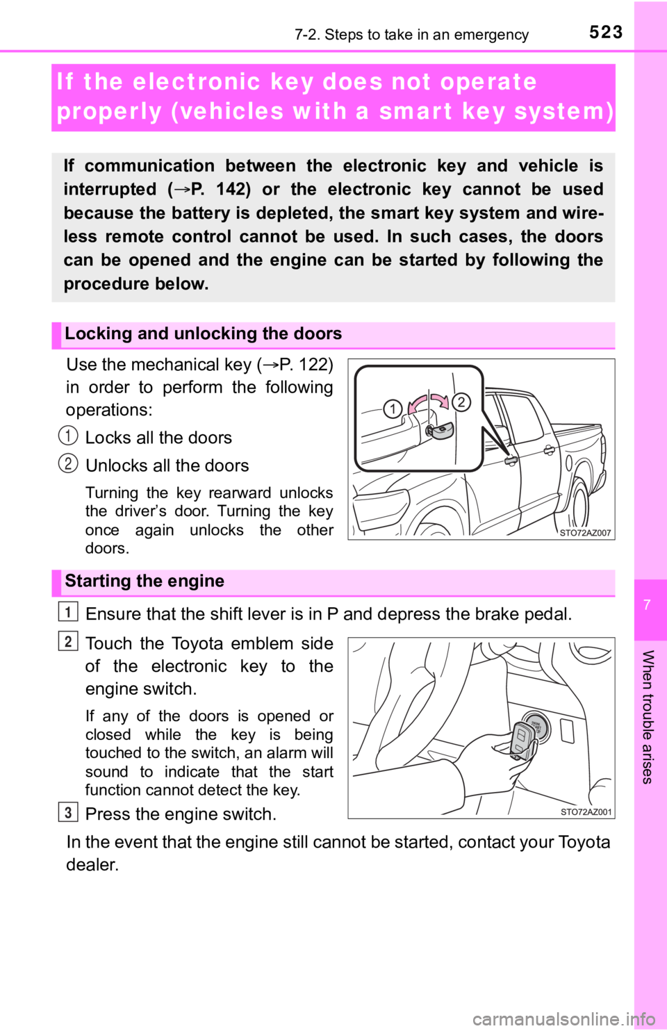 TOYOTA TUNDRA 2021  Owners Manual (in English) 523
7
When trouble arises
7-2. Steps to take in an emergency
If  the electronic key does not operate 
properly (vehicles with a smar t key system)
Use the mechanical key (P. 122)
in  order  to  per
