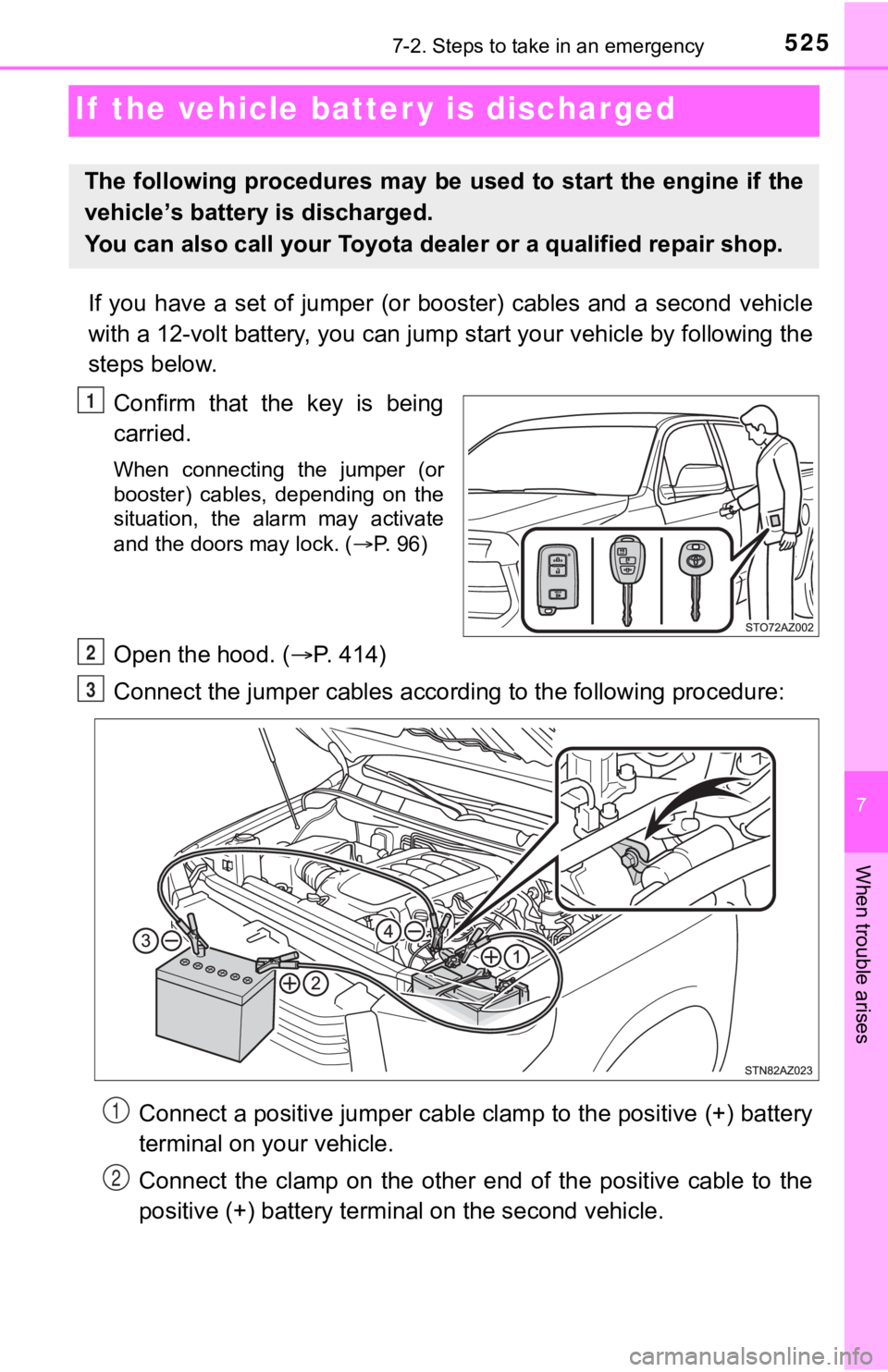 TOYOTA TUNDRA 2021  Owners Manual (in English) 525
7
When trouble arises
7-2. Steps to take in an emergency
If  the vehicle batter y is discharged
If  you  have  a  set  of  jumper  (or  booster)  cables  and  a  second  ve hicle
with a 12-volt ba