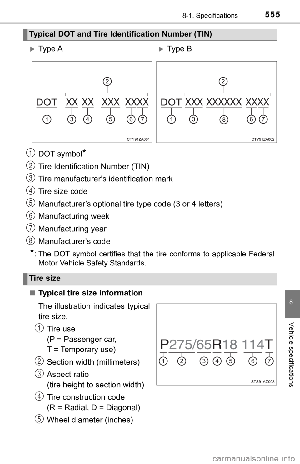 TOYOTA TUNDRA 2021  Owners Manual (in English) 5558-1. Specifications
8
Vehicle specifications
DOT symbol*
Tire Identification Number (TIN)
Tire manufacturer’s identification mark
Tire size code
Manufacturer’s optional tire type code (3 or 4 l