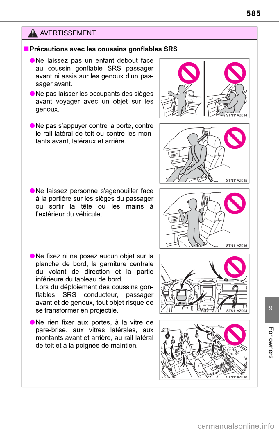 TOYOTA TUNDRA 2021 Owners Manual (in English) 585
9
For owners
AVERTISSEMENT
■Précautions avec les coussins gonflables SRS
● Ne laissez pas un enfant debout face
au coussin gonflable SRS passager
avant ni assis sur les genoux TOYOTA TUNDRA 2021 Owners Manual (in English) 585
9
For owners
AVERTISSEMENT
■Précautions avec les coussins gonflables SRS
● Ne laissez pas un enfant debout face
au coussin gonflable SRS passager
avant ni assis sur les genoux