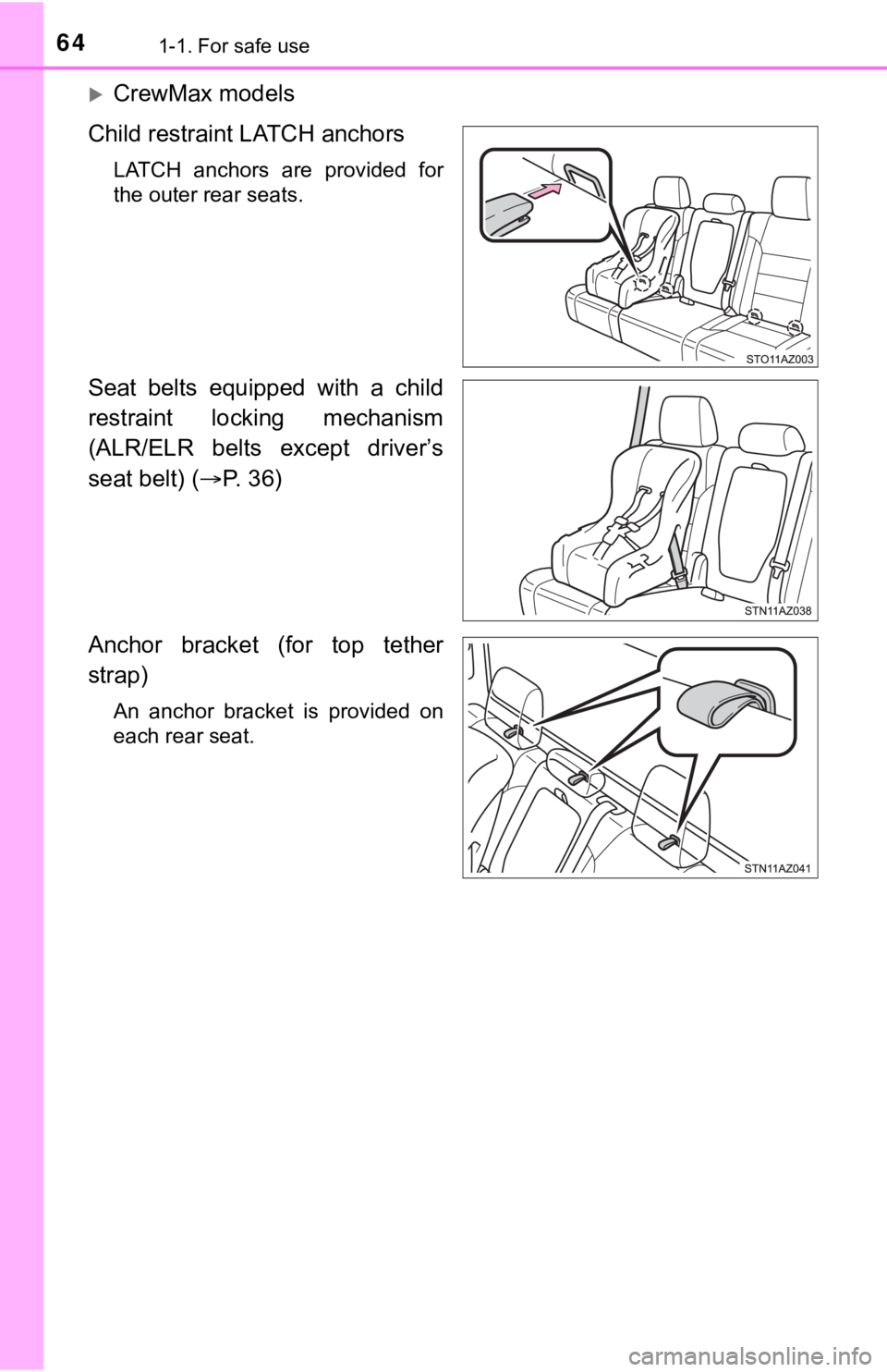 TOYOTA TUNDRA 2021 (in English) Repair Manual 641-1. For safe use
CrewMax models
Child restraint LATCH anchors
LATCH anchors are provided for
the outer rear seats.
Seat belts equipped with a child
restraint locking mechanism
(ALR/EL TOYOTA TUNDRA 2021 (in English) Repair Manual 641-1. For safe use
CrewMax models
Child restraint LATCH anchors
LATCH anchors are provided for
the outer rear seats.
Seat belts equipped with a child
restraint locking mechanism
(ALR/EL