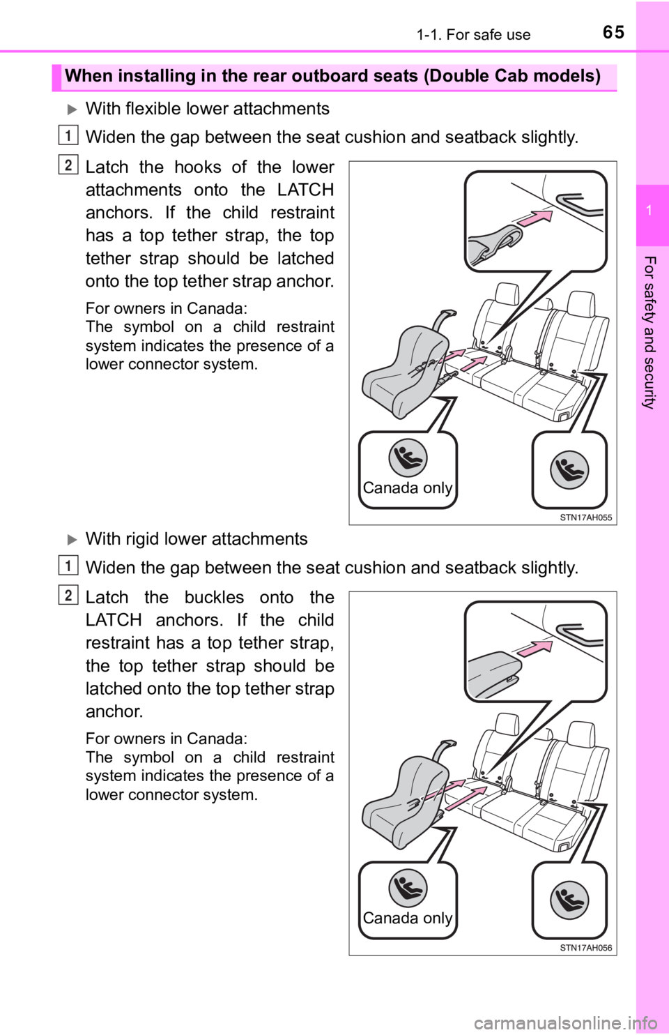 TOYOTA TUNDRA 2021 (in English) Repair Manual 651-1. For safe use
1
For safety and security
With flexible lower attachments
Widen the gap between the seat cushion and seatback slightly.
Latch the hooks of the lower
attachments onto the TOYOTA TUNDRA 2021 (in English) Repair Manual 651-1. For safe use
1
For safety and security
With flexible lower attachments
Widen the gap between the seat cushion and seatback slightly.
Latch the hooks of the lower
attachments onto the