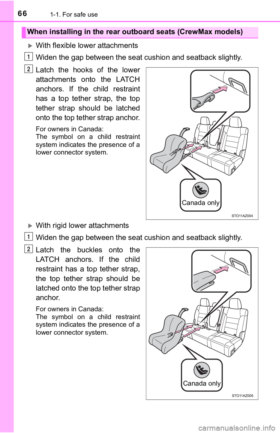 TOYOTA TUNDRA 2021 (in English) Repair Manual 661-1. For safe use
With flexible lower attachments
Widen the gap between the seat cushion and seatback slightly.
Latch the hooks of the lower
attachments onto the LATCH
anchors. If the TOYOTA TUNDRA 2021 (in English) Repair Manual 661-1. For safe use
With flexible lower attachments
Widen the gap between the seat cushion and seatback slightly.
Latch the hooks of the lower
attachments onto the LATCH
anchors. If the