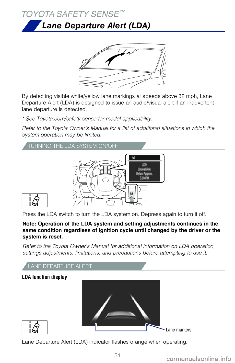 TOYOTA TUNDRA 2021   (in English) Owners Guide 34
TOYOTA SAFETY SENSE™
ADJUSTING LDA ALERT SENSITIVITY
The driver can adjust the sensitivity of the LDA (warning) function fr\
om the
Multi-Information Display (MID) customization screen.High - Is 