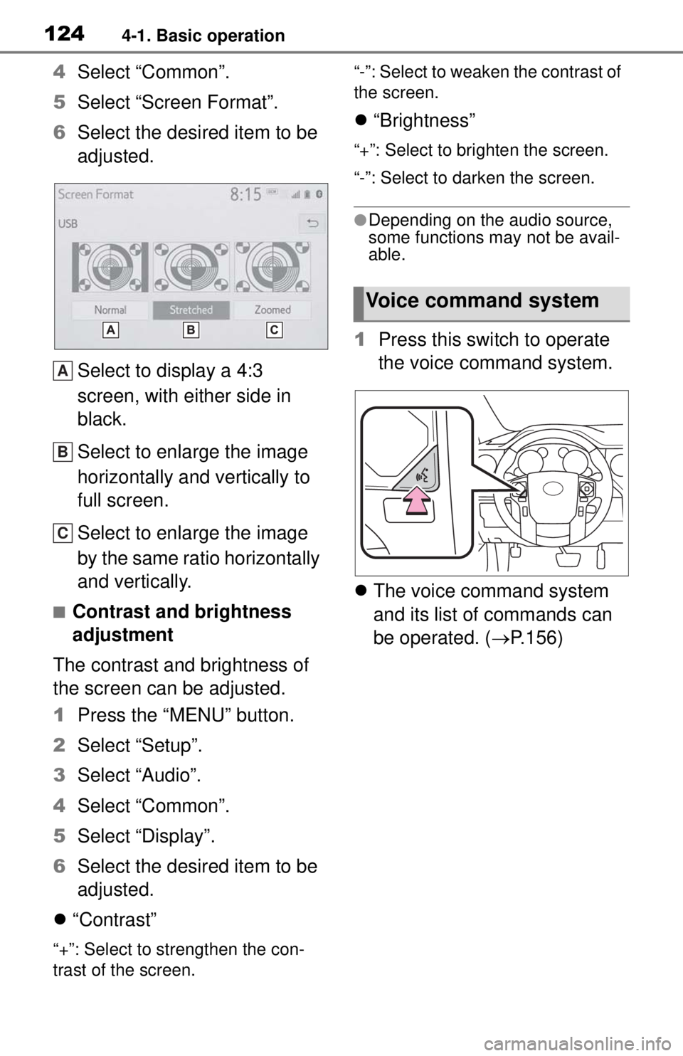 TOYOTA TUNDRA 2021 Accessories, Audio & Navigation (in English) 1244-1. Basic operation
4Select “Common”.
5 Select “Screen Format”.
6 Select the desired item to be
adjusted.
Select to display a 4:3
screen, with either side in
black.
Select to enlarge th TOYOTA TUNDRA 2021 Accessories, Audio & Navigation (in English) 1244-1. Basic operation
4Select “Common”.
5 Select “Screen Format”.
6 Select the desired item to be
adjusted.
Select to display a 4:3
screen, with either side in
black.
Select to enlarge th