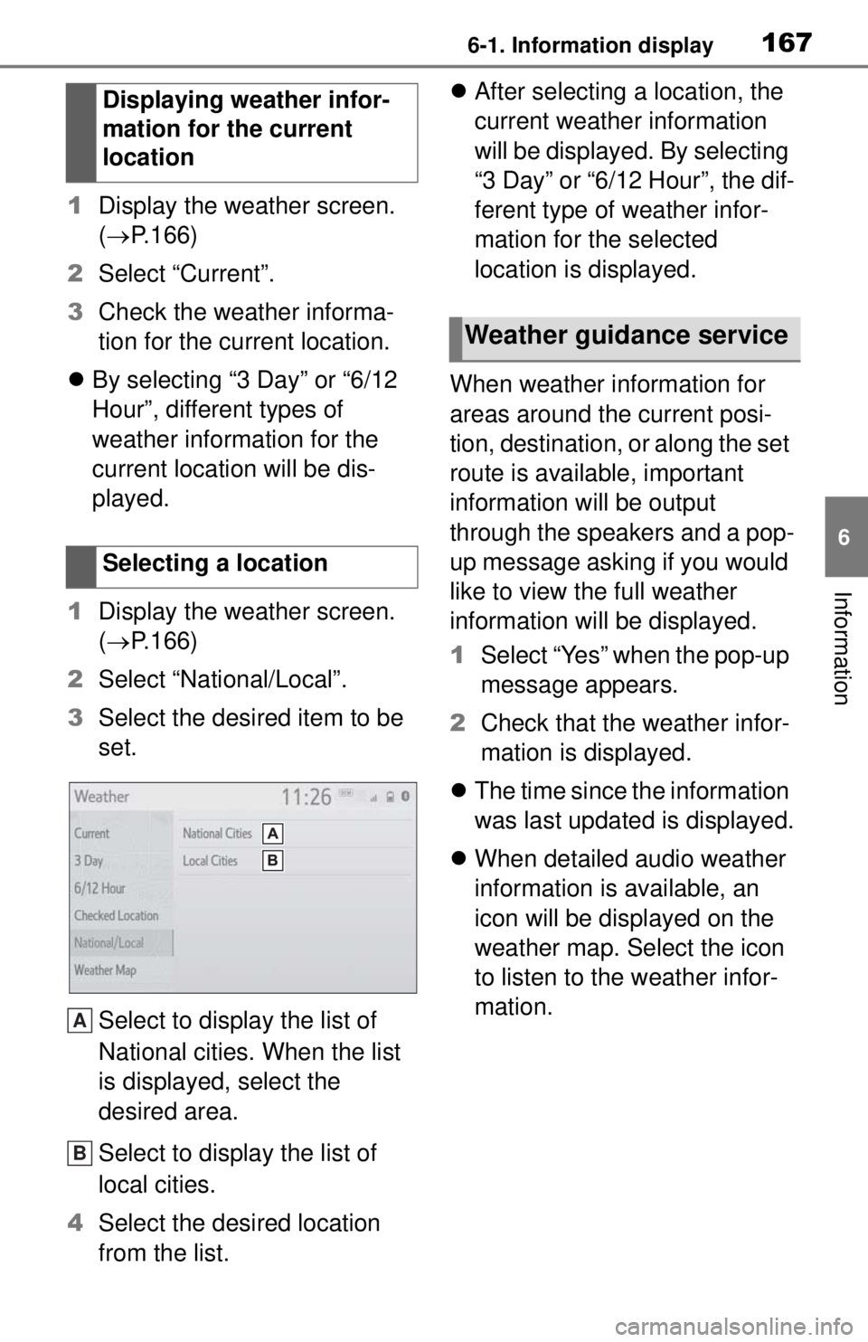 TOYOTA TUNDRA 2021 Accessories, Audio & Navigation (in English) 1676-1. Information display
6
Information
1Display the weather screen.
( P.166)
2 Select “Current”.
3 Check the weather informa-
tion for the current location.
By selecting “3 Day” or TOYOTA TUNDRA 2021 Accessories, Audio & Navigation (in English) 1676-1. Information display
6
Information
1Display the weather screen.
( P.166)
2 Select “Current”.
3 Check the weather informa-
tion for the current location.
By selecting “3 Day” or