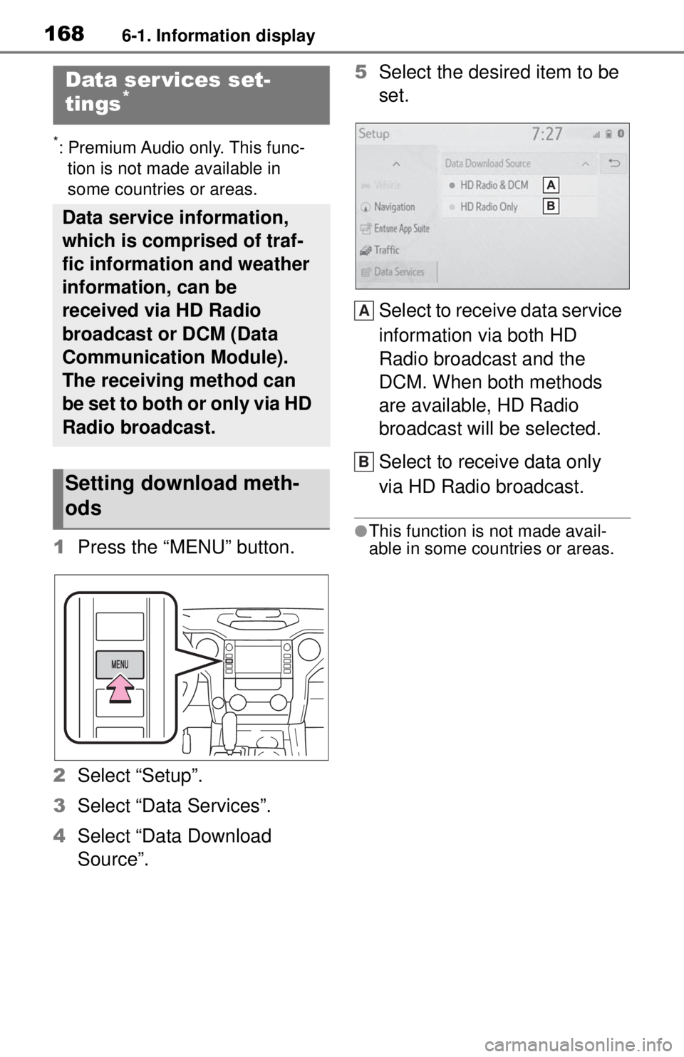 TOYOTA TUNDRA 2021 Accessories, Audio & Navigation (in English) 1686-1. Information display
*: Premium Audio only. This func-tion is not made available in
some countries or areas.
1 Press the “MENU” button.
2 Select “Setup”.
3 Select “Data Services” TOYOTA TUNDRA 2021 Accessories, Audio & Navigation (in English) 1686-1. Information display
*: Premium Audio only. This func-tion is not made available in
some countries or areas.
1 Press the “MENU” button.
2 Select “Setup”.
3 Select “Data Services”