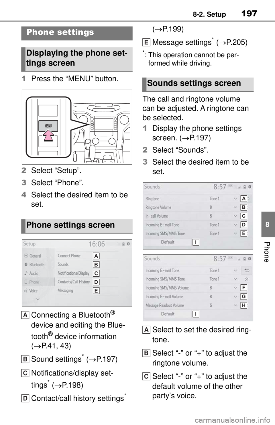 TOYOTA TUNDRA 2021 Accessories, Audio & Navigation (in English) 1978-2. Setup
8
Phone
8-2.Setup
1Press the “MENU” button.
2 Select “Setup”.
3 Select “Phone”.
4 Select the desired item to be
set.
Connecting a Bluetooth
®
device and editing the Blue-
TOYOTA TUNDRA 2021 Accessories, Audio & Navigation (in English) 1978-2. Setup
8
Phone
8-2.Setup
1Press the “MENU” button.
2 Select “Setup”.
3 Select “Phone”.
4 Select the desired item to be
set.
Connecting a Bluetooth
®
device and editing the Blue-