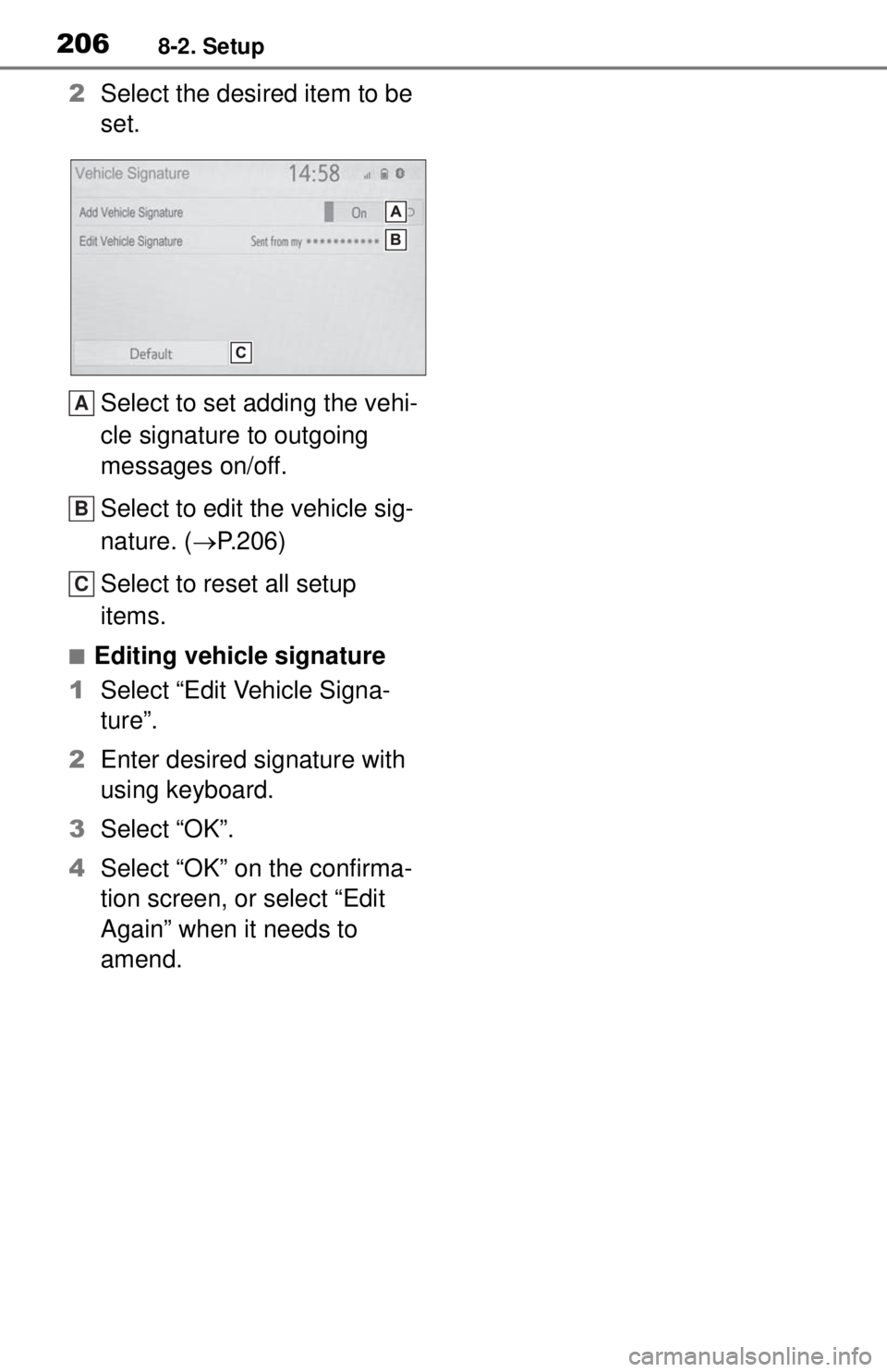 TOYOTA TUNDRA 2021 Accessories, Audio & Navigation (in English) 2068-2. Setup
2Select the desired item to be
set.
Select to set adding the vehi-
cle signature to outgoing
messages on/off.
Select to edit the vehicle sig-
nature. ( P.206)
Select to reset all se TOYOTA TUNDRA 2021 Accessories, Audio & Navigation (in English) 2068-2. Setup
2Select the desired item to be
set.
Select to set adding the vehi-
cle signature to outgoing
messages on/off.
Select to edit the vehicle sig-
nature. ( P.206)
Select to reset all se