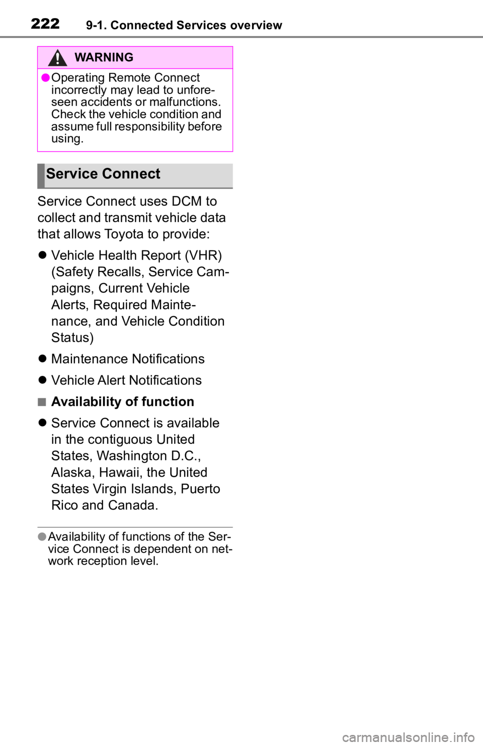 TOYOTA TUNDRA 2021 Accessories, Audio & Navigation (in English) 2229-1. Connected Services overview
Service Connect uses DCM to
collect and transmit vehicle data
that allows Toyota to provide:
Vehicle Health Report (VHR)
(Safety Recalls, Service Cam-
paigns, TOYOTA TUNDRA 2021 Accessories, Audio & Navigation (in English) 2229-1. Connected Services overview
Service Connect uses DCM to
collect and transmit vehicle data
that allows Toyota to provide:
Vehicle Health Report (VHR)
(Safety Recalls, Service Cam-
paigns,