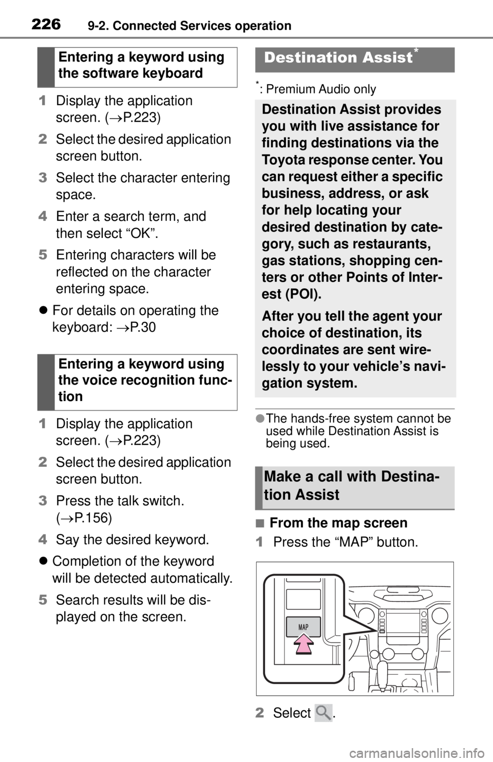 TOYOTA TUNDRA 2021 Accessories, Audio & Navigation (in English) 2269-2. Connected Services operation
1Display the application
screen. ( P.223)
2 Select the desired application
screen button.
3 Select the character entering
space.
4 Enter a search term, and
TOYOTA TUNDRA 2021 Accessories, Audio & Navigation (in English) 2269-2. Connected Services operation
1Display the application
screen. ( P.223)
2 Select the desired application
screen button.
3 Select the character entering
space.
4 Enter a search term, and
