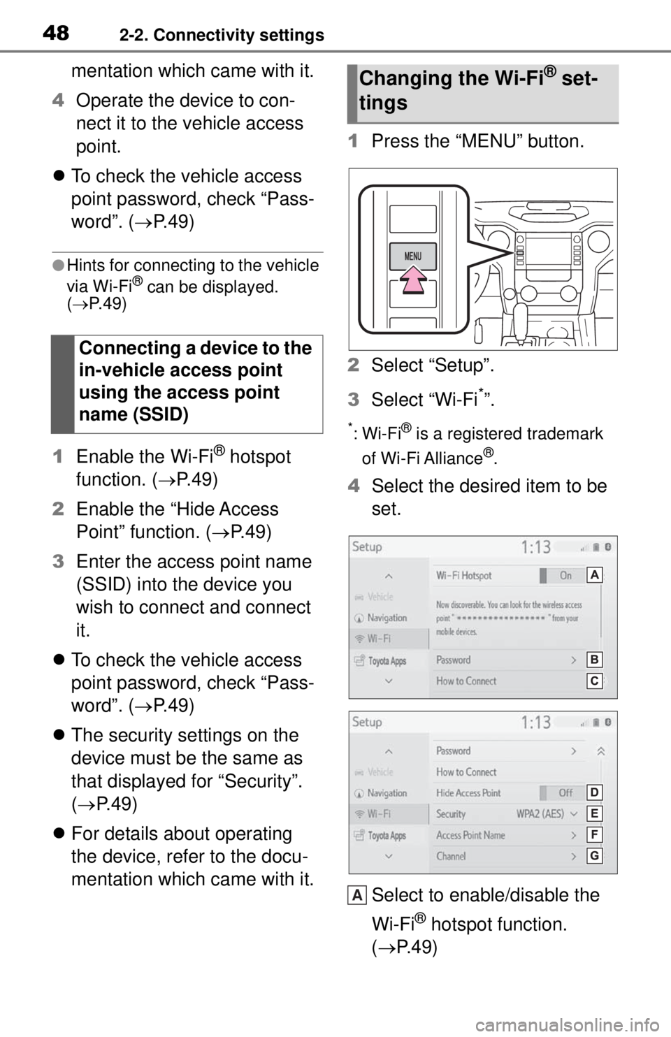 TOYOTA TUNDRA 2021 Accessories, Audio & Navigation (in English) 482-2. Connectivity settings
mentation which came with it.
4 Operate the device to con-
nect it to the vehicle access
point.
To check the vehicle access
point password, check “Pass-
word”. ( TOYOTA TUNDRA 2021 Accessories, Audio & Navigation (in English) 482-2. Connectivity settings
mentation which came with it.
4 Operate the device to con-
nect it to the vehicle access
point.
To check the vehicle access
point password, check “Pass-
word”. (