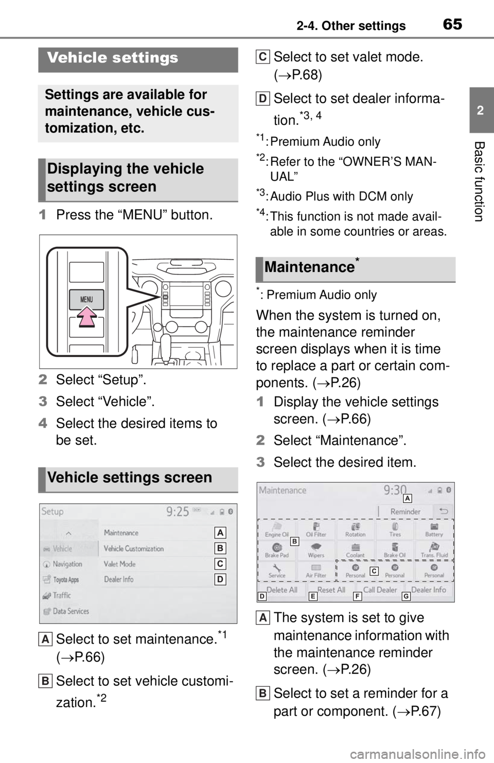 TOYOTA TUNDRA 2021 Accessories, Audio & Navigation (in English) 652-4. Other settings
2
Basic function
1Press the “MENU” button.
2 Select “Setup”.
3 Select “Vehicle”.
4 Select the desired items to
be set.
Select to set maintenance.
*1
( P. 6 6 )
S TOYOTA TUNDRA 2021 Accessories, Audio & Navigation (in English) 652-4. Other settings
2
Basic function
1Press the “MENU” button.
2 Select “Setup”.
3 Select “Vehicle”.
4 Select the desired items to
be set.
Select to set maintenance.
*1
( P. 6 6 )
S