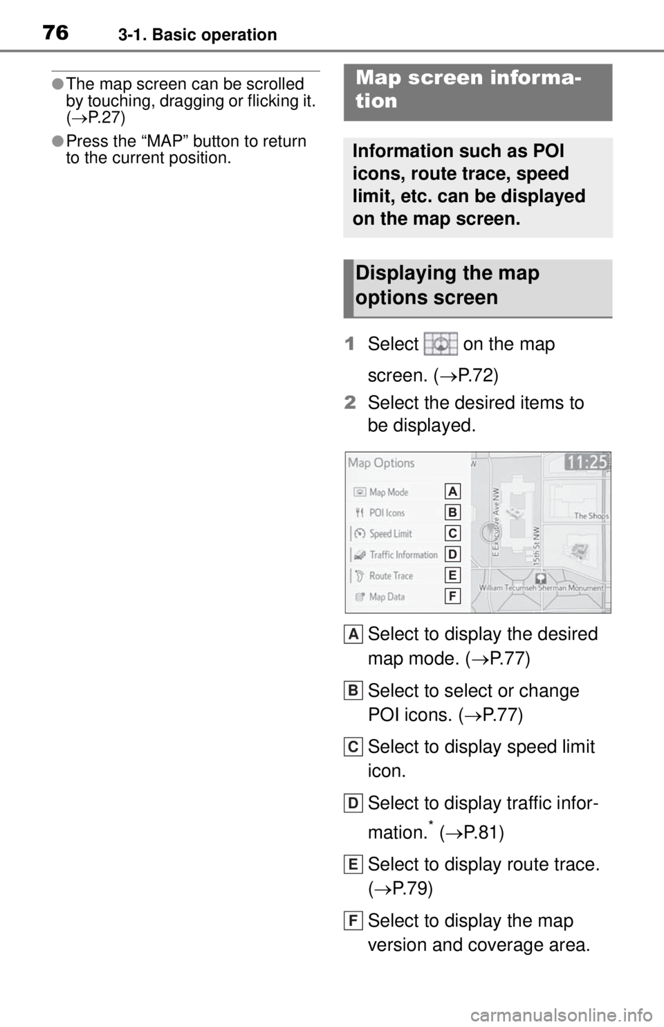 TOYOTA TUNDRA 2021 Accessories, Audio & Navigation (in English) 763-1. Basic operation
●The map screen can be scrolled
by touching, dragging or flicking it.
( P. 2 7 )
●Press the “MAP” button to return
to the current position.
1 Select on the map
TOYOTA TUNDRA 2021 Accessories, Audio & Navigation (in English) 763-1. Basic operation
●The map screen can be scrolled
by touching, dragging or flicking it.
( P. 2 7 )
●Press the “MAP” button to return
to the current position.
1 Select on the map