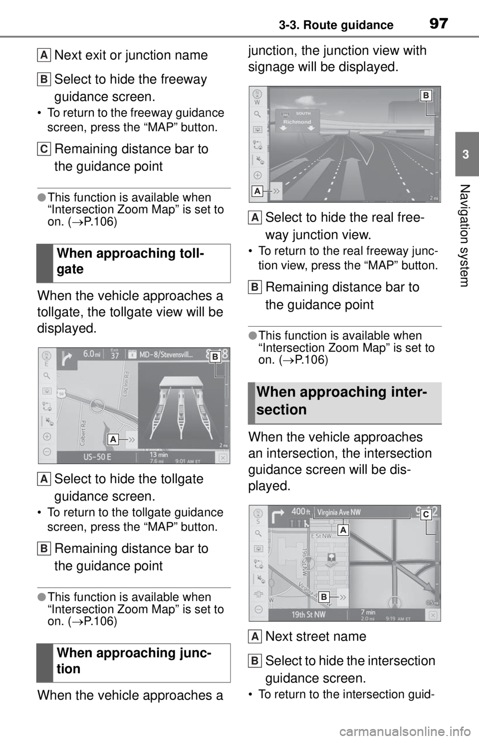 TOYOTA TUNDRA 2021  Accessories, Audio & Navigation (in English) 973-3. Route guidance
3
Navigation system
Next exit or junction name
Select to hide the freeway 
guidance screen.
• To return to the freeway guidance screen, press the “MAP” button.
Remaining di