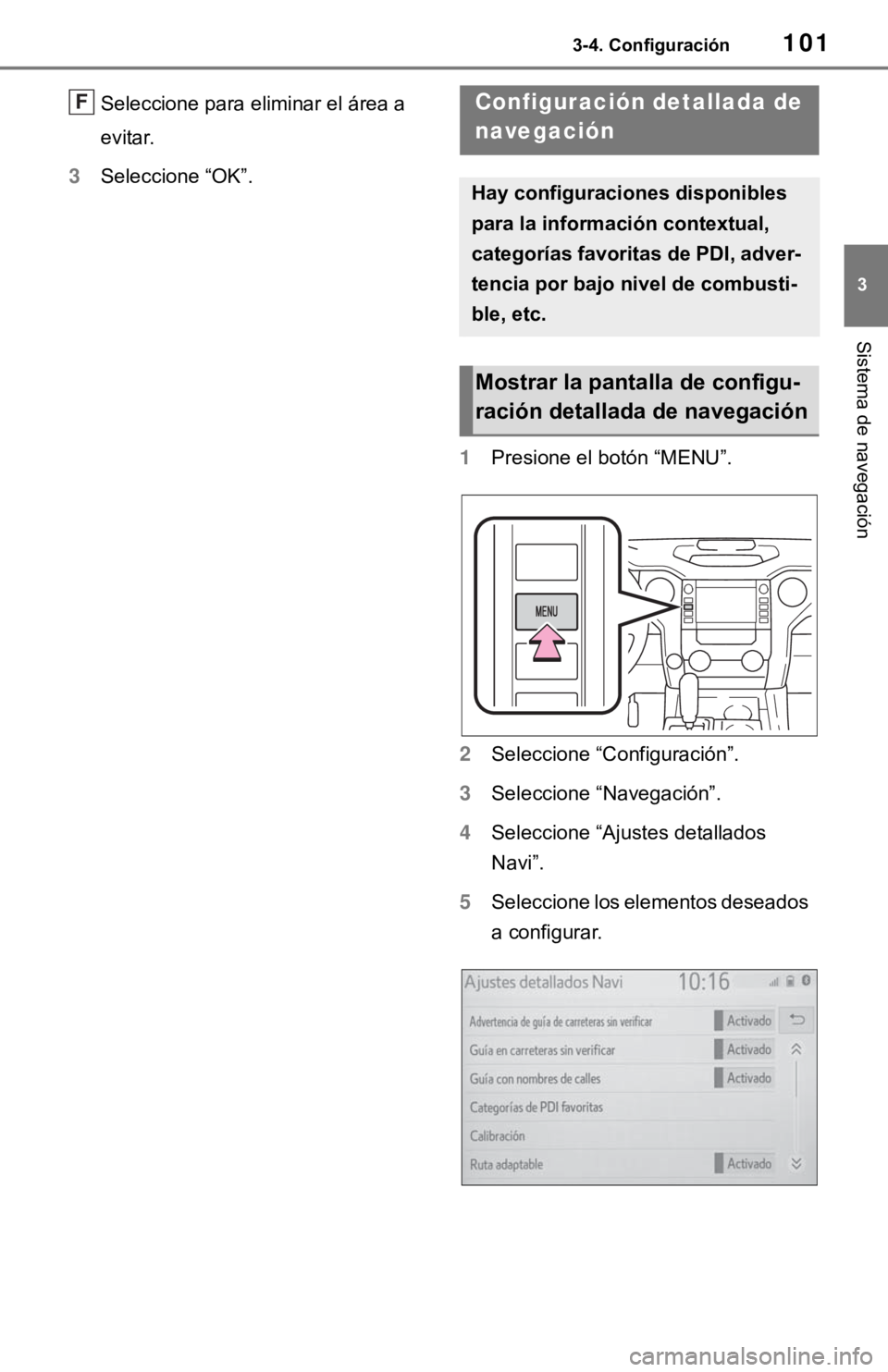 TOYOTA TUNDRA 2021 Accessories, Audio & Navigation (in English) 1013-4. Configuración
3
Sistema de navegación
Seleccione para eliminar el área a
evitar.
3 Seleccione “OK”.
1Presione el botón “MENU”.
2 Seleccione “Configuración”.
3 Seleccione “N TOYOTA TUNDRA 2021 Accessories, Audio & Navigation (in English) 1013-4. Configuración
3
Sistema de navegación
Seleccione para eliminar el área a
evitar.
3 Seleccione “OK”.
1Presione el botón “MENU”.
2 Seleccione “Configuración”.
3 Seleccione “N